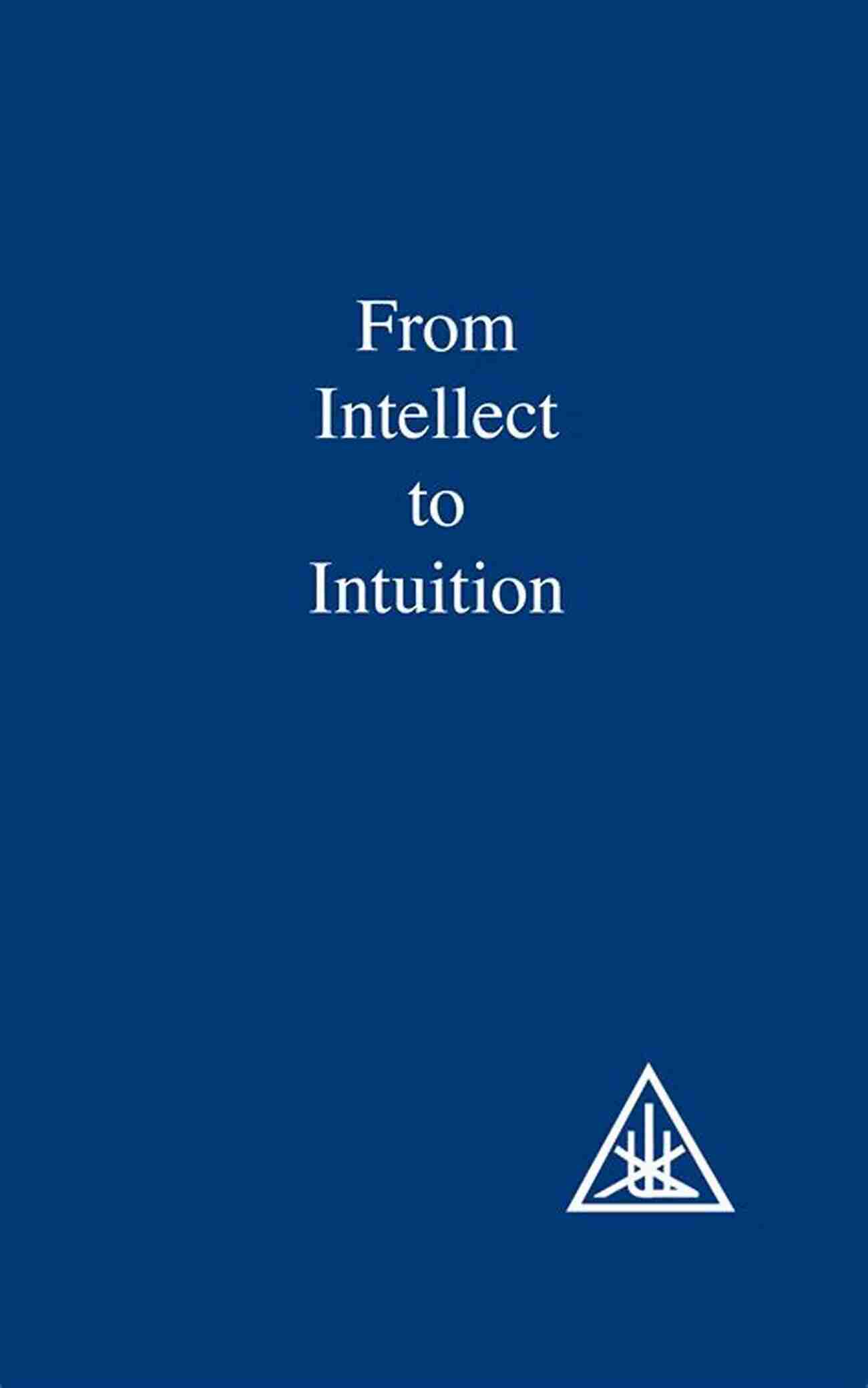 Alice Bailey The Bridge Between Intellect And Intuition From Intellect To Intuition Alice A Bailey