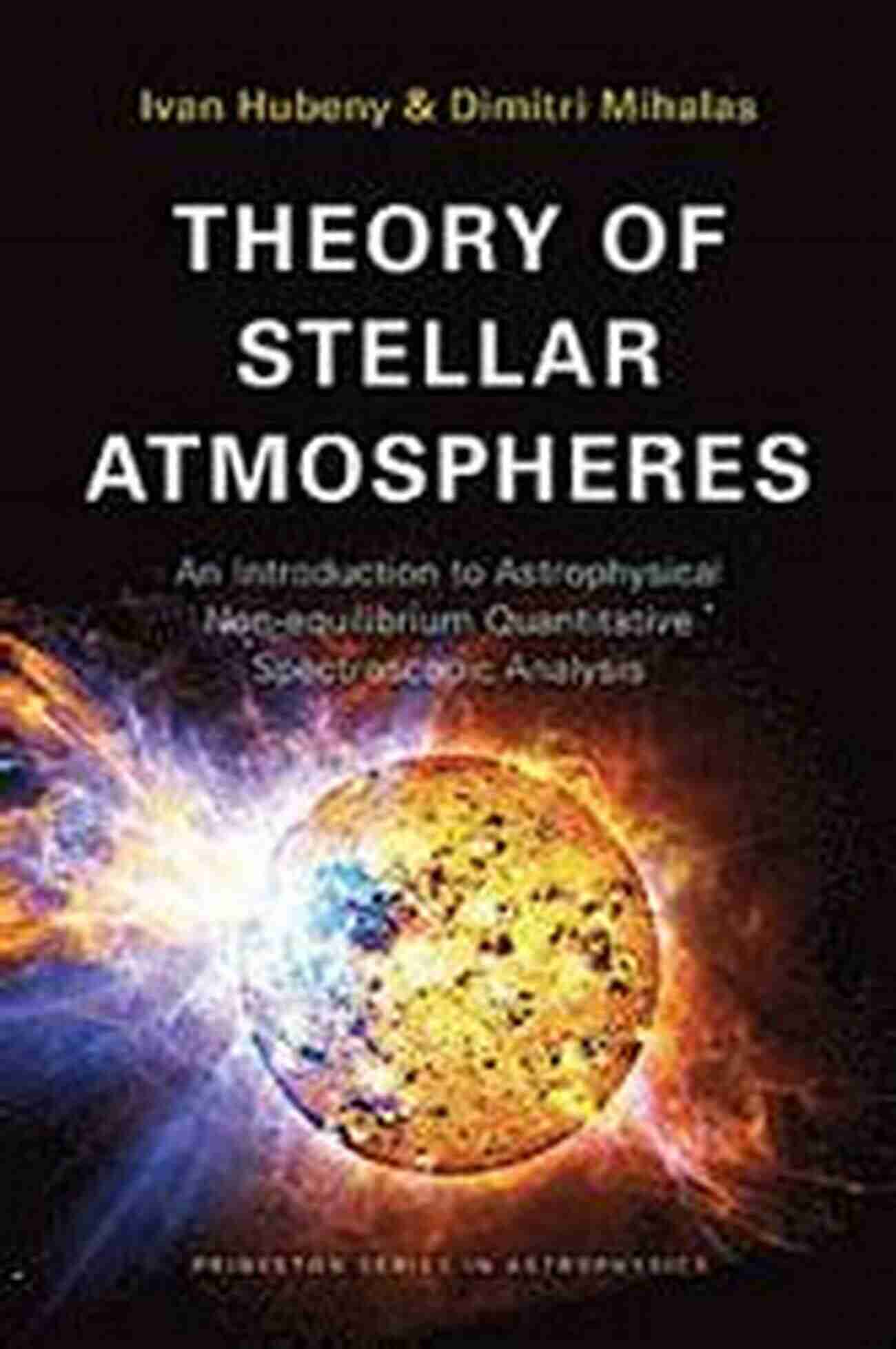 Astrophysical Non Equilibrium Quantitative Spectroscopic Theory Of Stellar Atmospheres: An To Astrophysical Non Equilibrium Quantitative Spectroscopic Analysis (Princeton In Astrophysics)