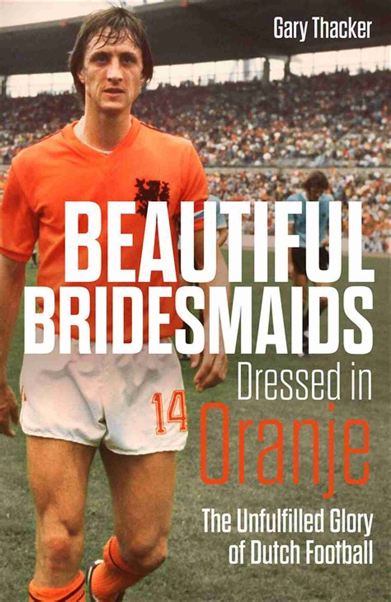 Beautiful Bridesmaids Dressed In Oranje Beautiful Bridesmaids Dressed In Oranje: The Unfulfilled Glory Of Dutch Football