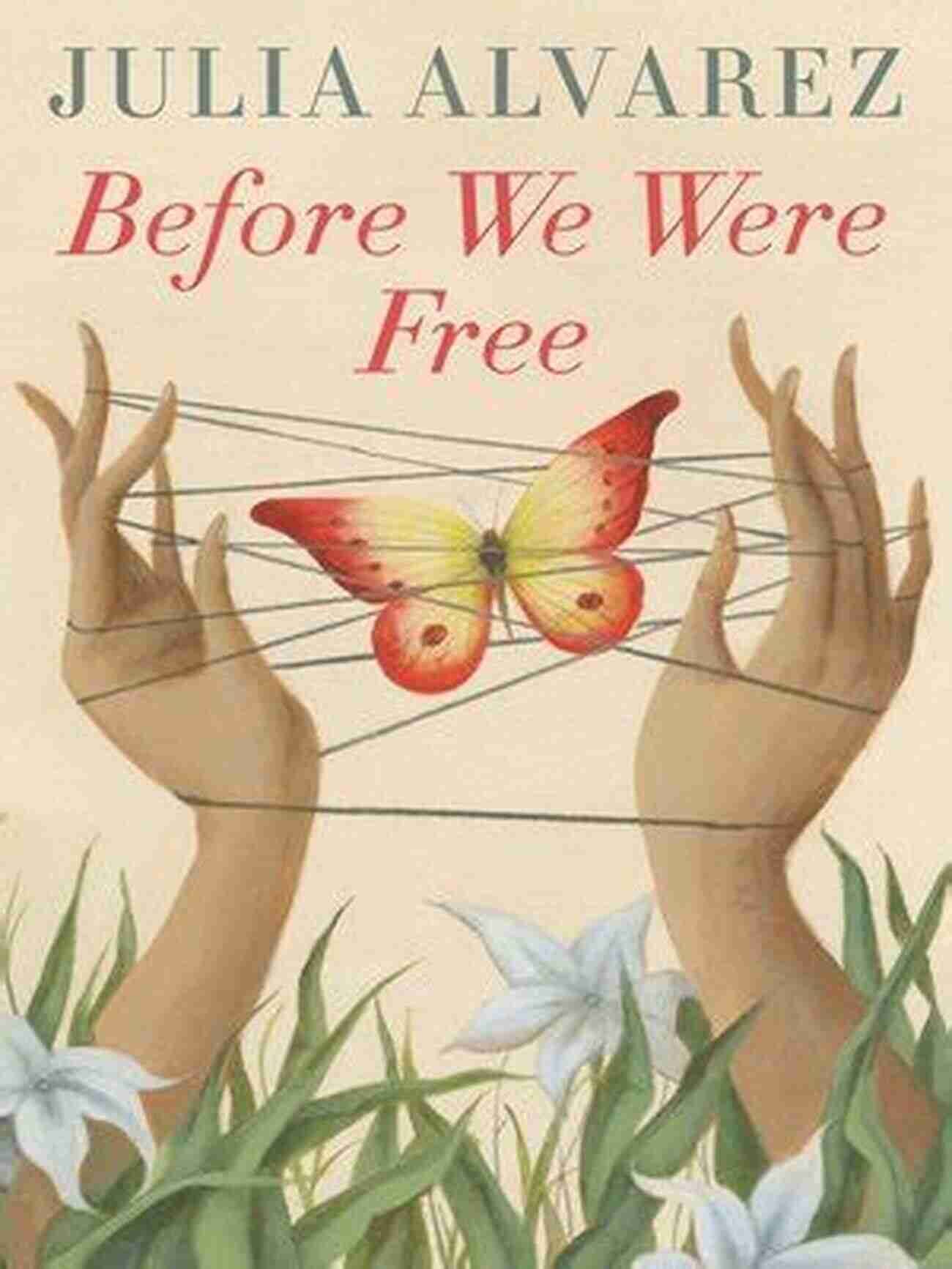 Before We Were Free A Compelling Tale Of Love, Courage, And Liberation Before We Were Free Julia Alvarez