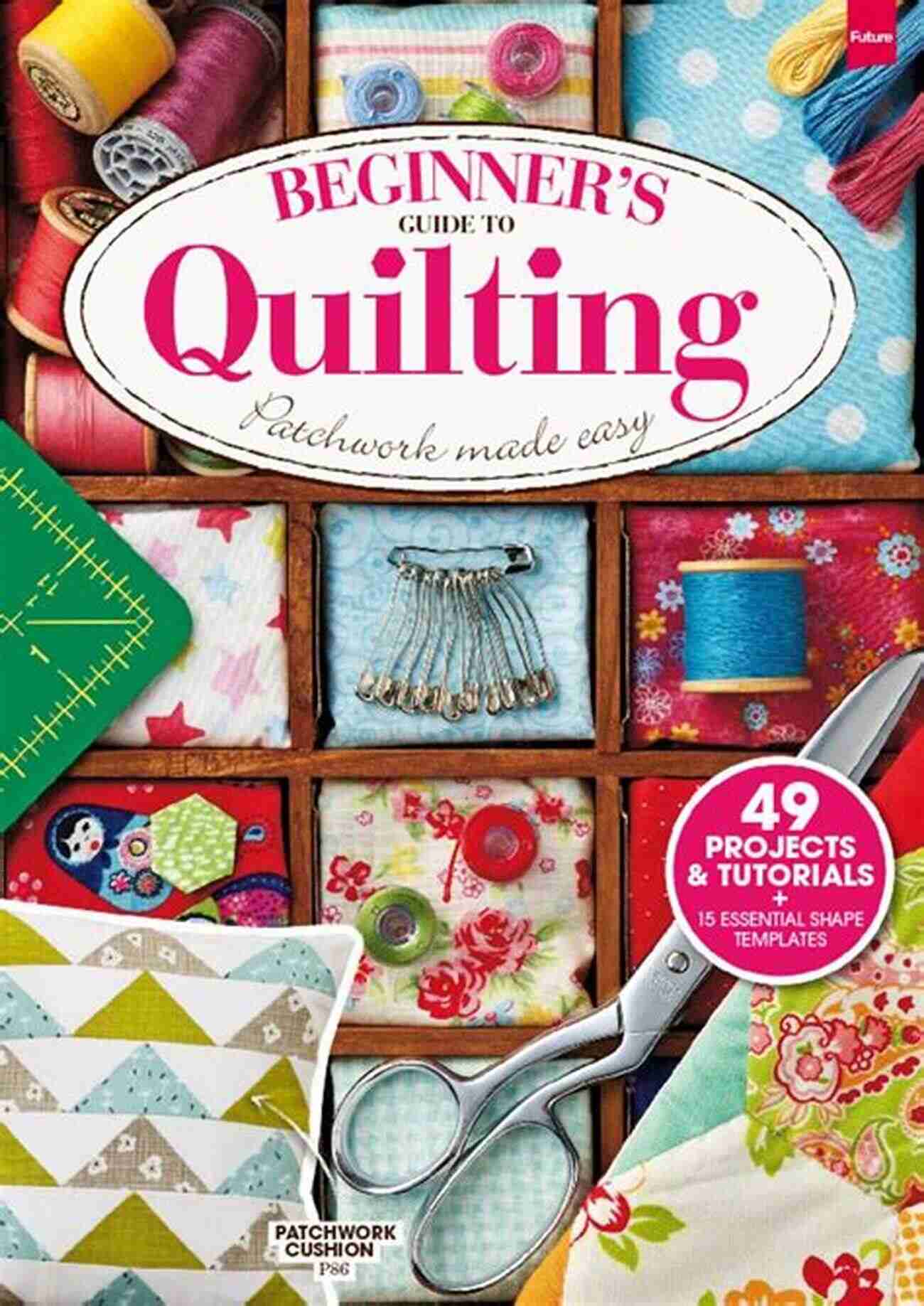 Beginner Guide To Quilting QUILTING BASICS FOR BEGINNERS: A Beginner S Guide To Quilting And Common Mistakes And How To Fix Them