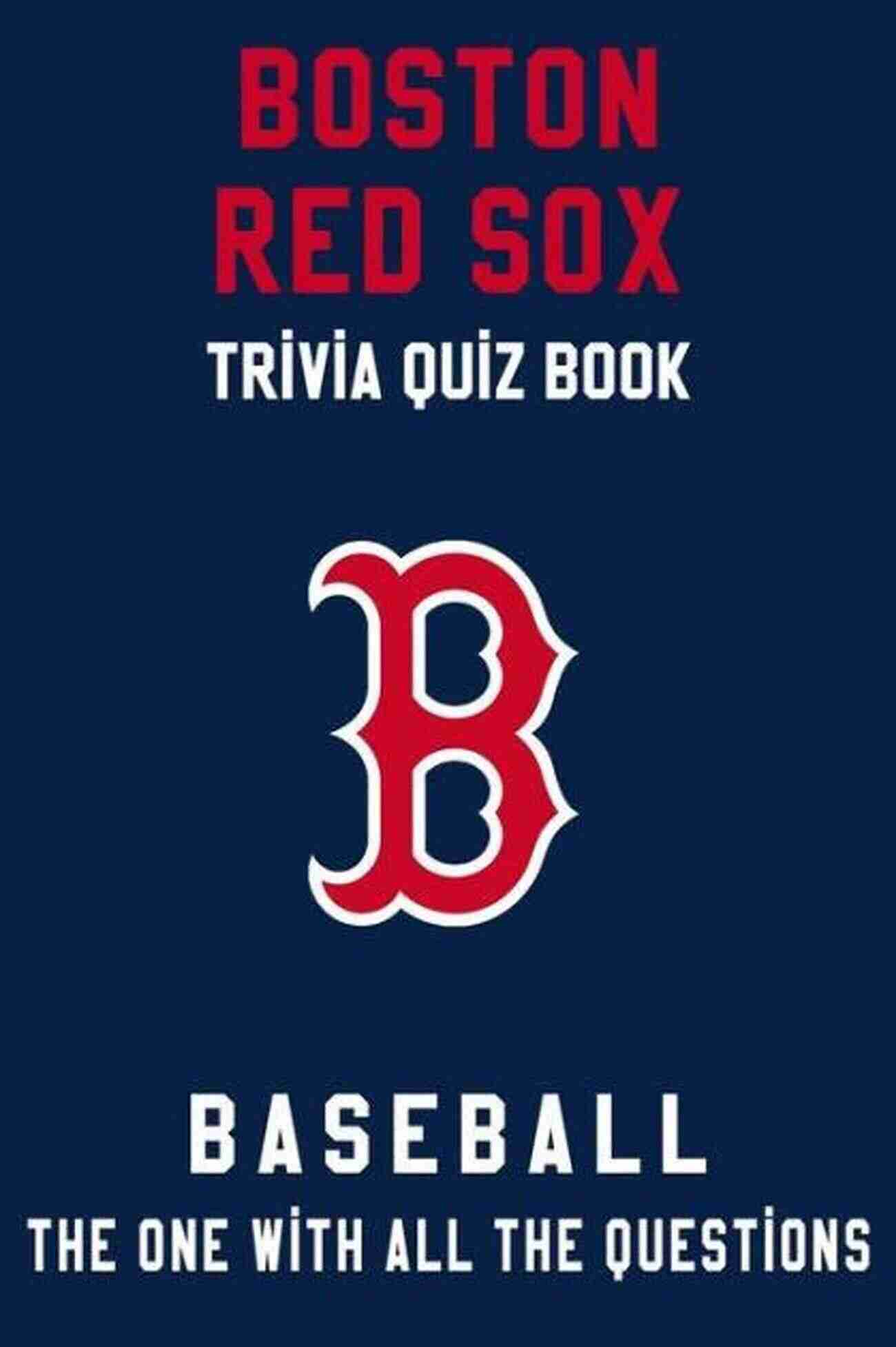 Boston Red Sox Quizzes And Answers Boston Red Sox Quizzes And Answers: Maybe You Don T Know These Interesting Facts About Boston Red Sox