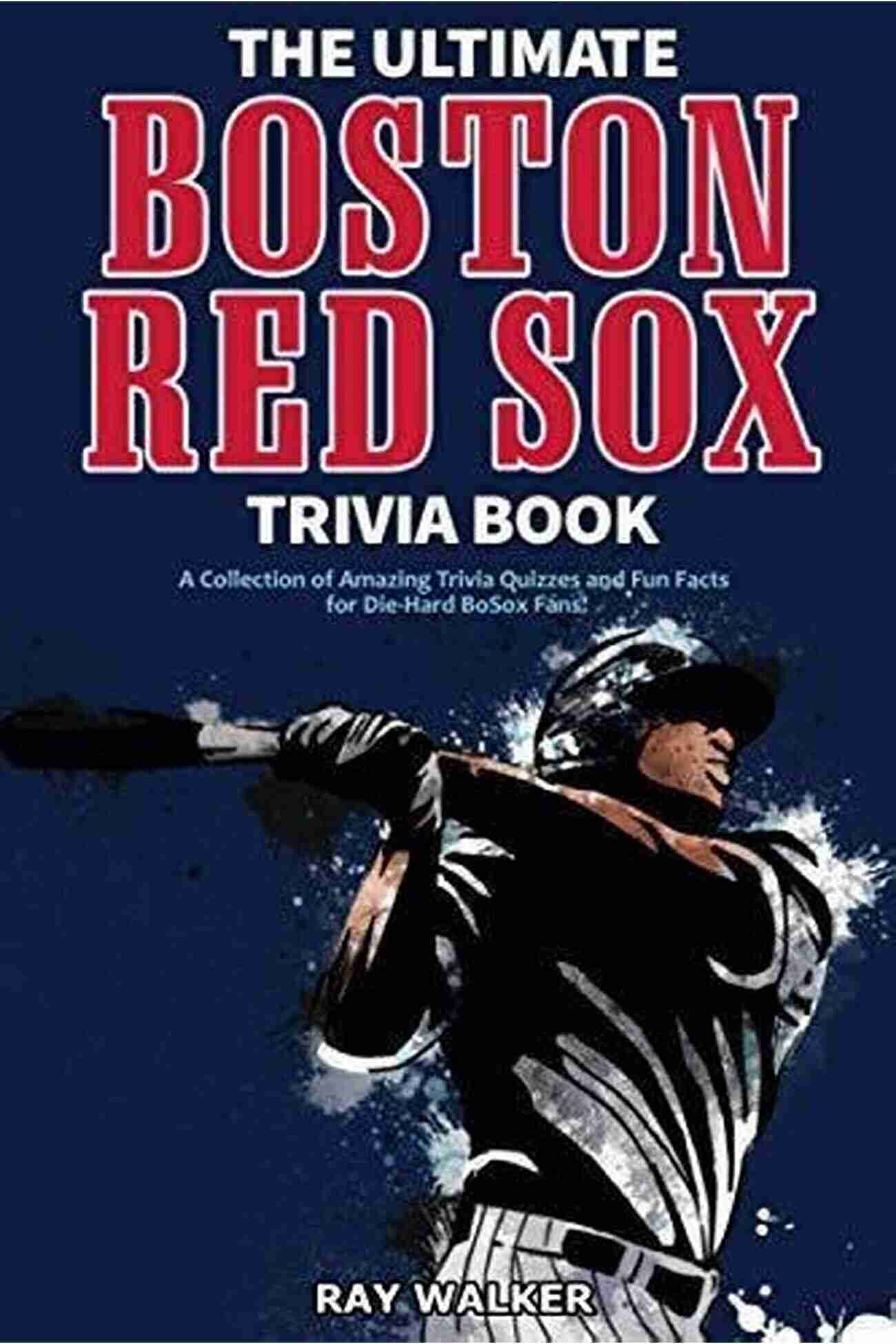 Boston Red Sox Ultimate Trivia Quiz Boston Red Sox Quizzes And Answers: Maybe You Don T Know These Interesting Facts About Boston Red Sox