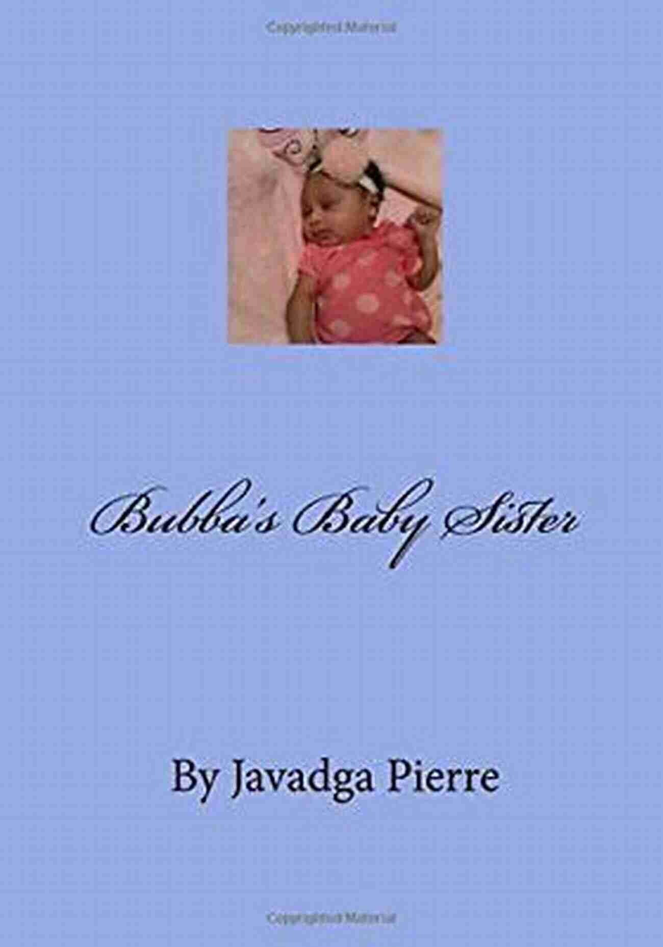 Bubba Baby Sister Javadga Pierre The Joyful Bundle Of Happiness Bubba S Baby Sister Javadga Pierre