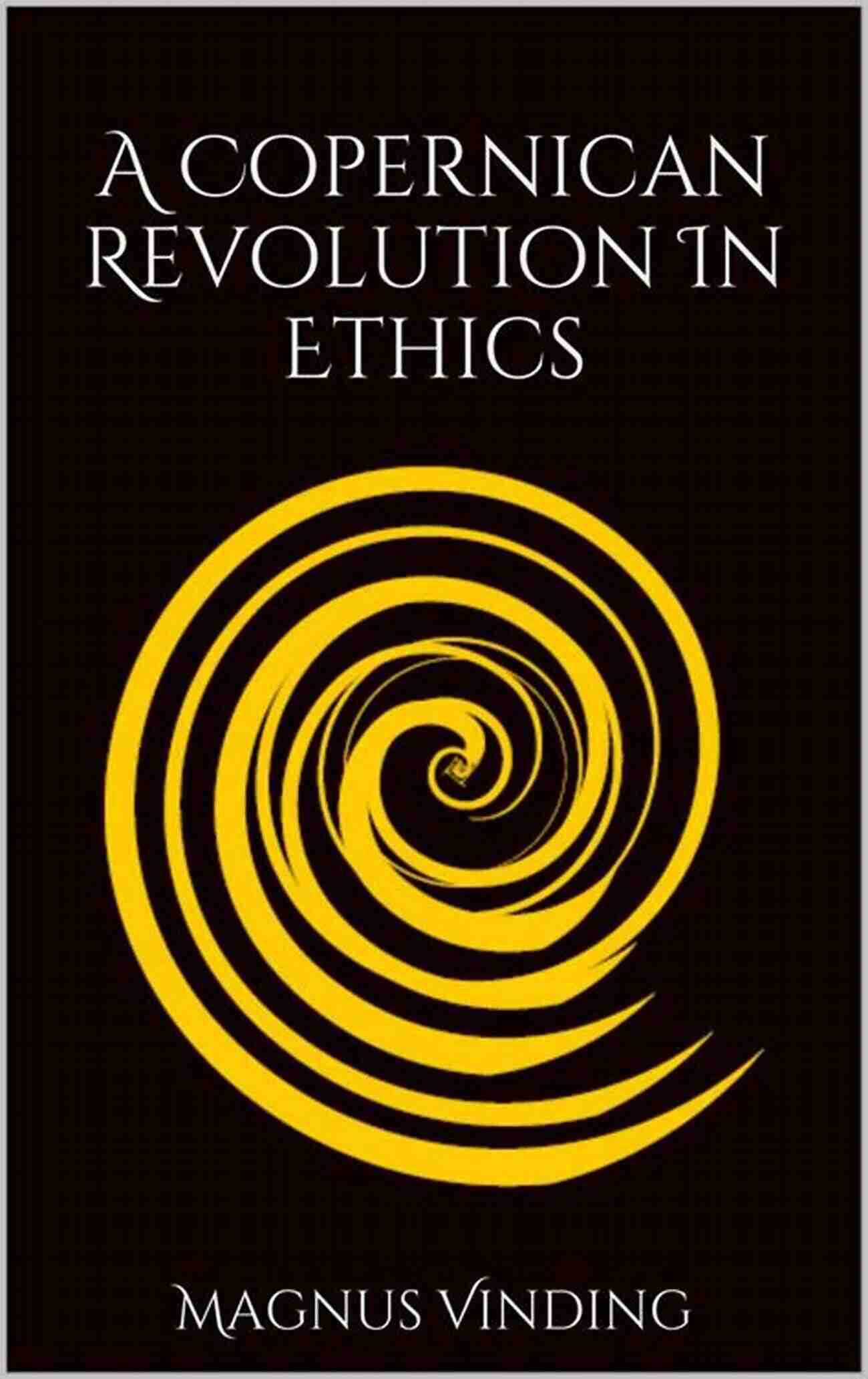 Copernican Revolution In Ethics A Copernican Revolution In Ethics