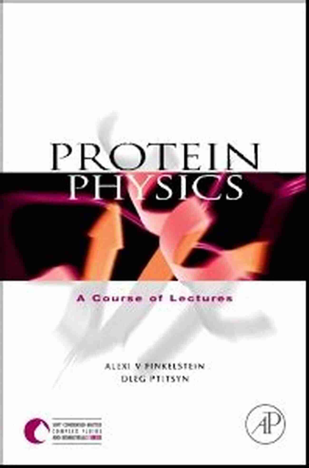 Course Participants Protein Physics: A Course Of Lectures (Soft Condensed Matter Complex Fluids And Biomaterials Serie)