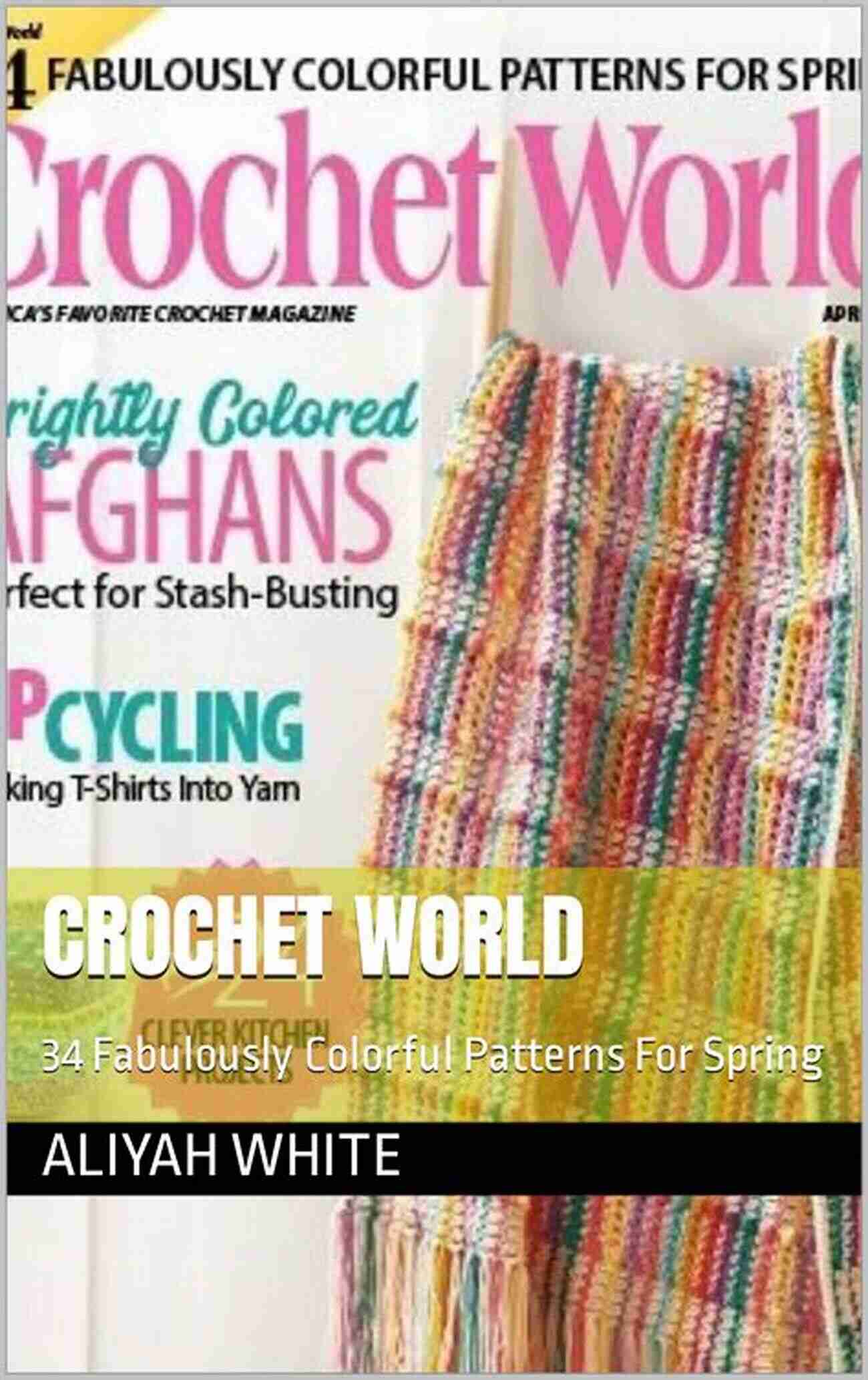 Crochet World 34 Fabulously Colorful Patterns For Spring Crochet World: 34 Fabulously Colorful Patterns For Spring