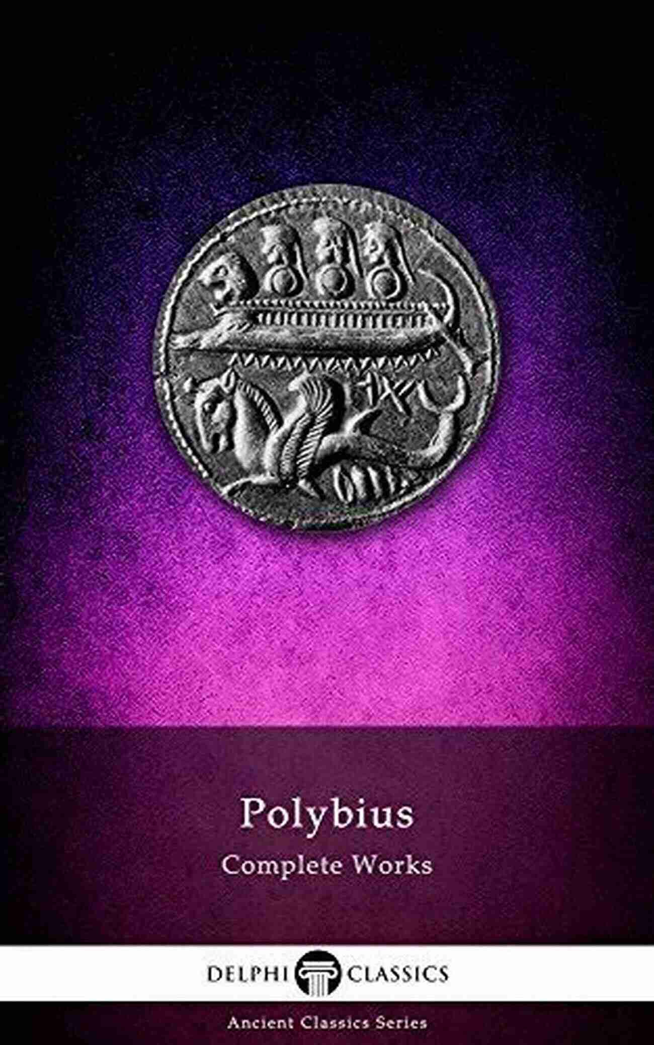 Delphi Complete Works Of Polybius Illustrated Edition Delphi Complete Works Of Polybius (Illustrated) (Delphi Ancient Classics 31)