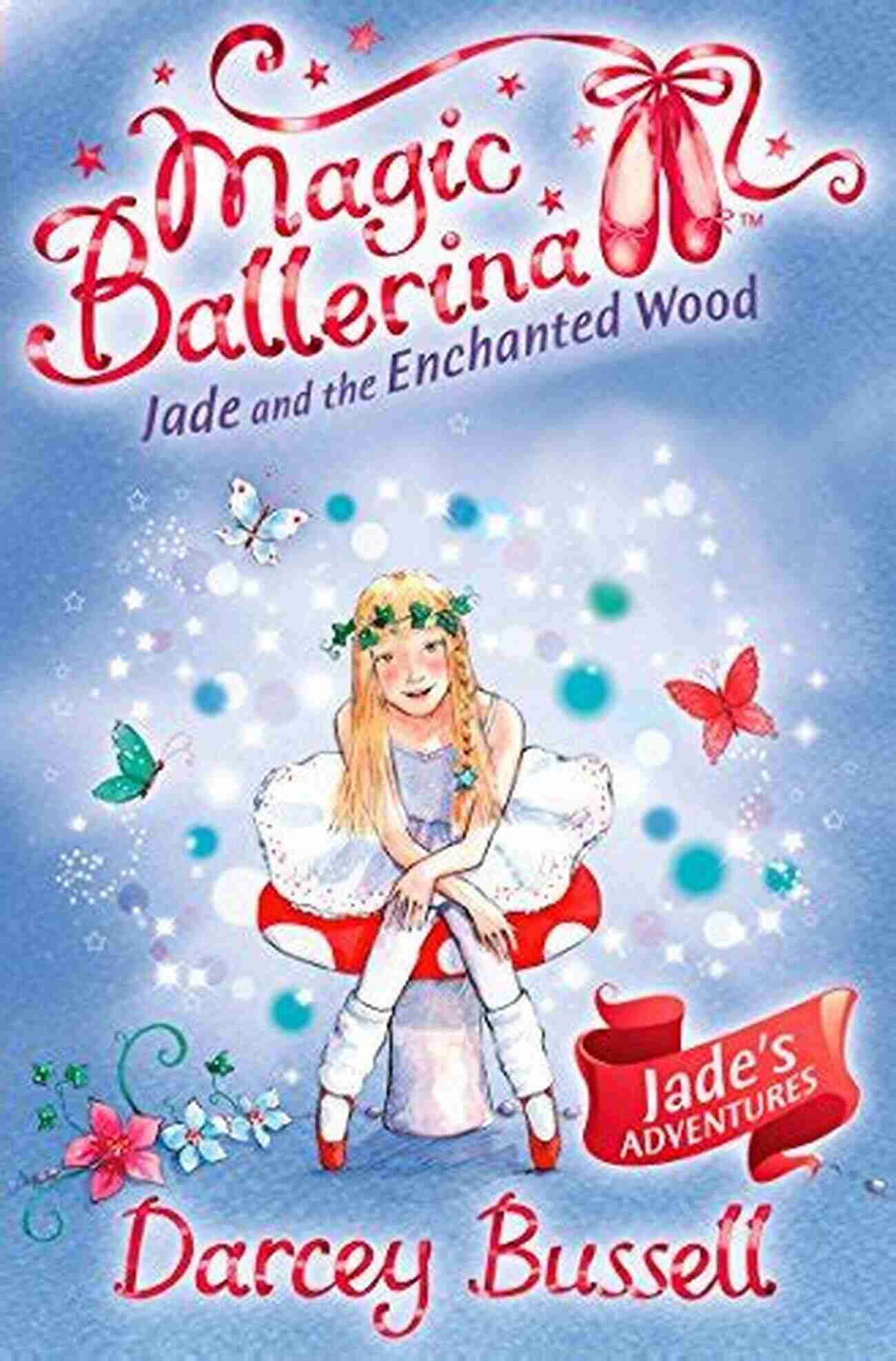 Discover The Mesmerizing Journey Of Jade And The Enchanted Wood Through Ballet At Magic Ballerina 19 Jade And The Enchanted Wood (Magic Ballerina 19)