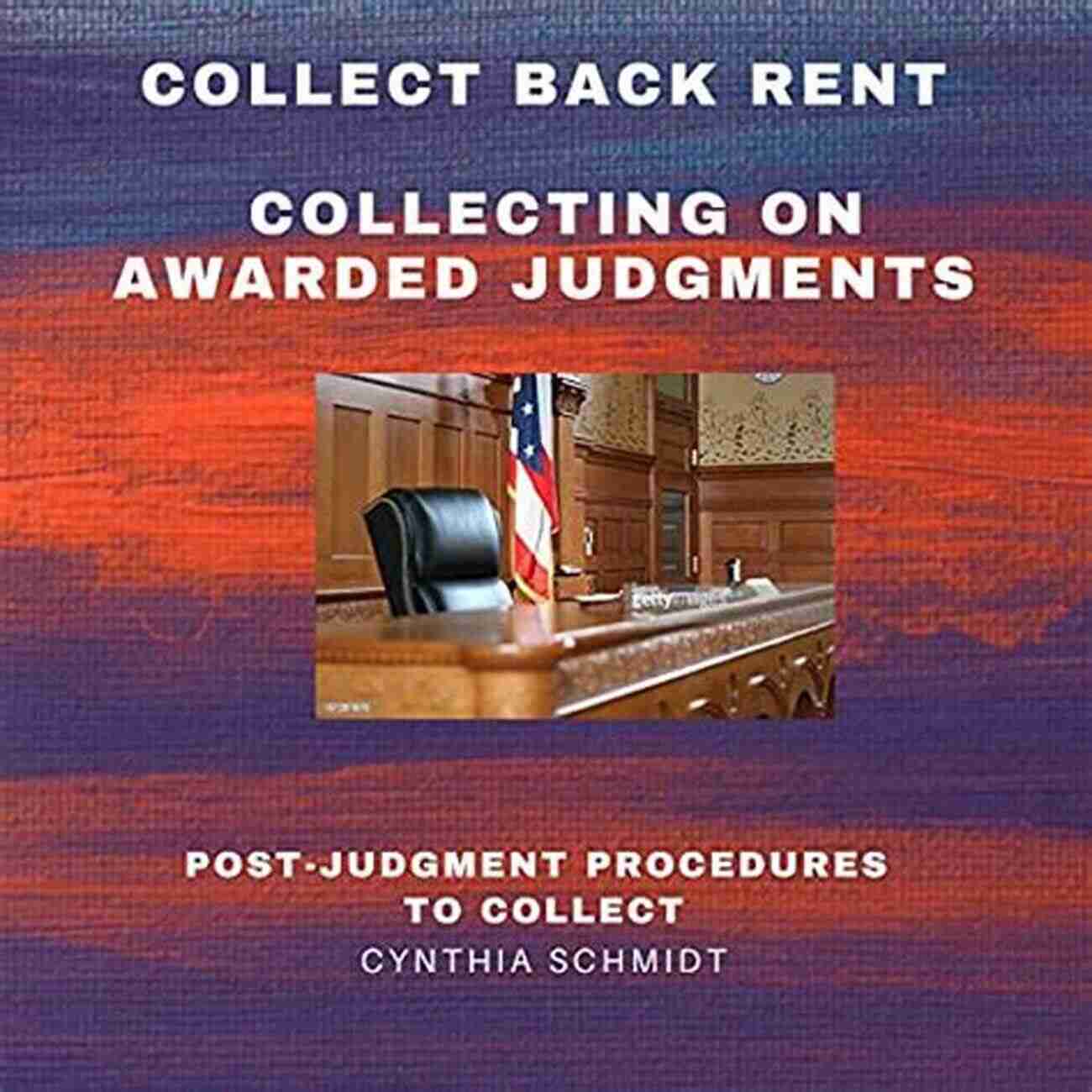 Dollar Bills Collect Back Rent Collecting On Awarded Judgments: Post Judgment Procedures To Collect