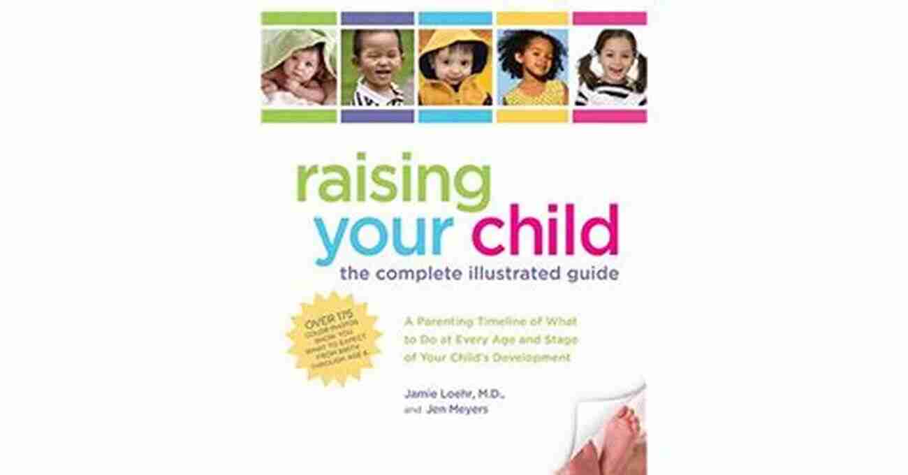 Encouraging Friendships Raising Your Child: The Complete Illustrated Guide: A Parenting Timeline Of What To Do At Every Age And Stage Of Your Child S Development