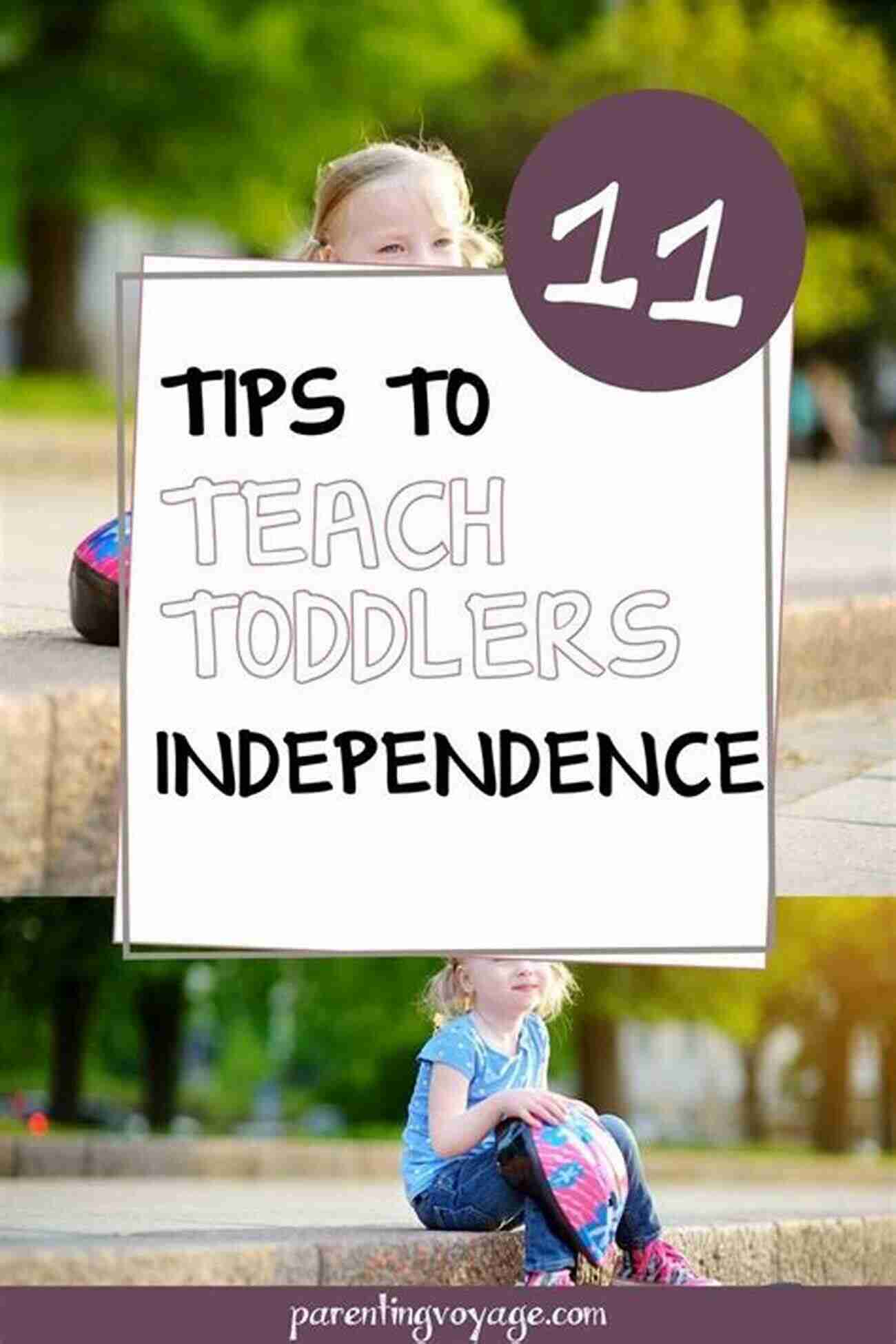 Encouraging Toddler's Independence Raising Your Child: The Complete Illustrated Guide: A Parenting Timeline Of What To Do At Every Age And Stage Of Your Child S Development