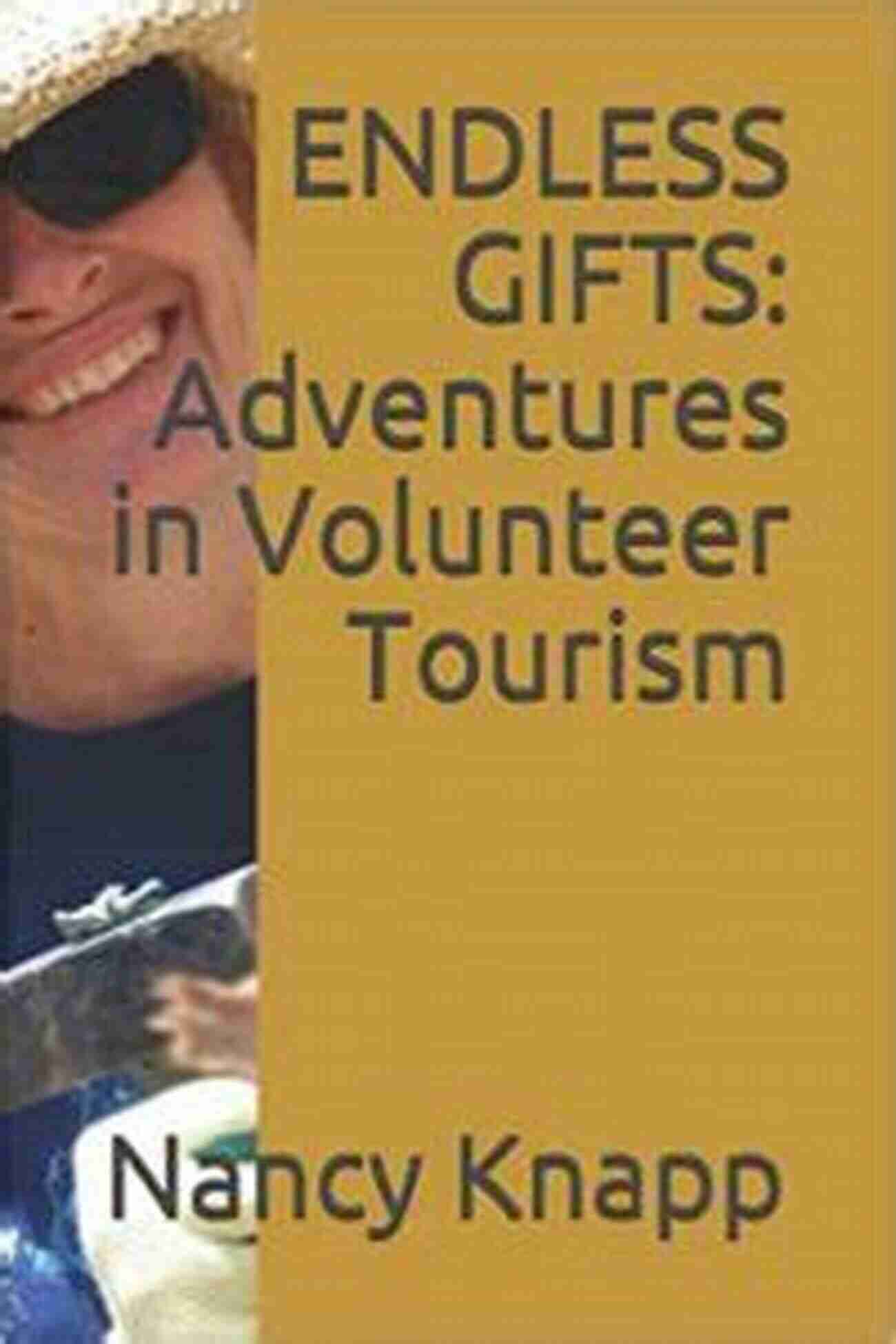 Endless Gifts Adventures In Volunteer Tourism ENDLESS GIFTS: Adventures In Volunteer Tourism