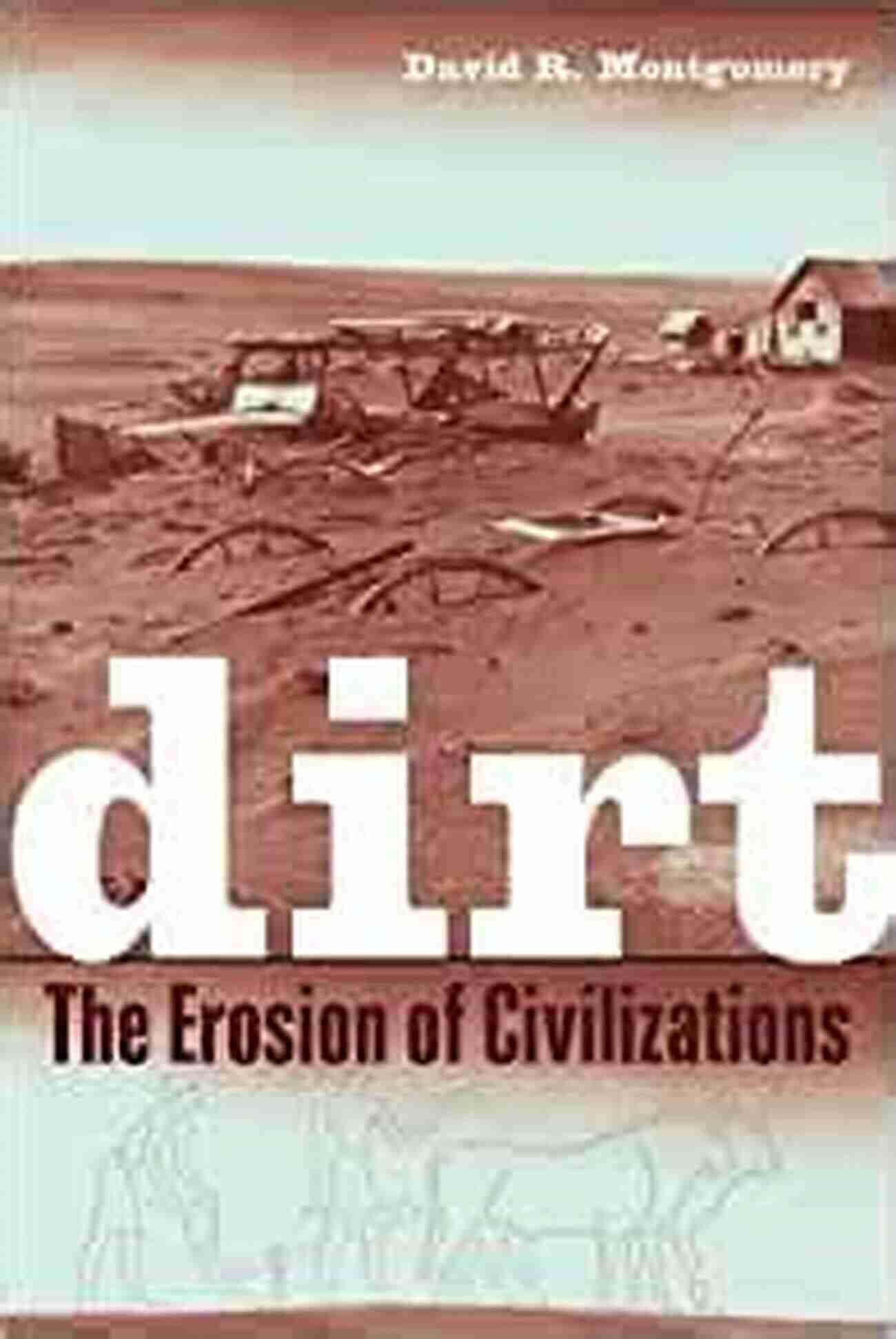 Erosion Of Civilizations Dirt: The Erosion Of Civilizations With A New Preface