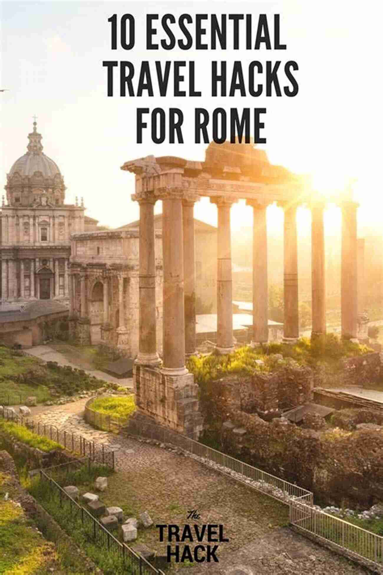 Essential Rome Travel Tips Essential Rome Travel Tips: Secrets Advice Insight For A Perfect Rome Vacation (Essential Europe Travel Tips 3)