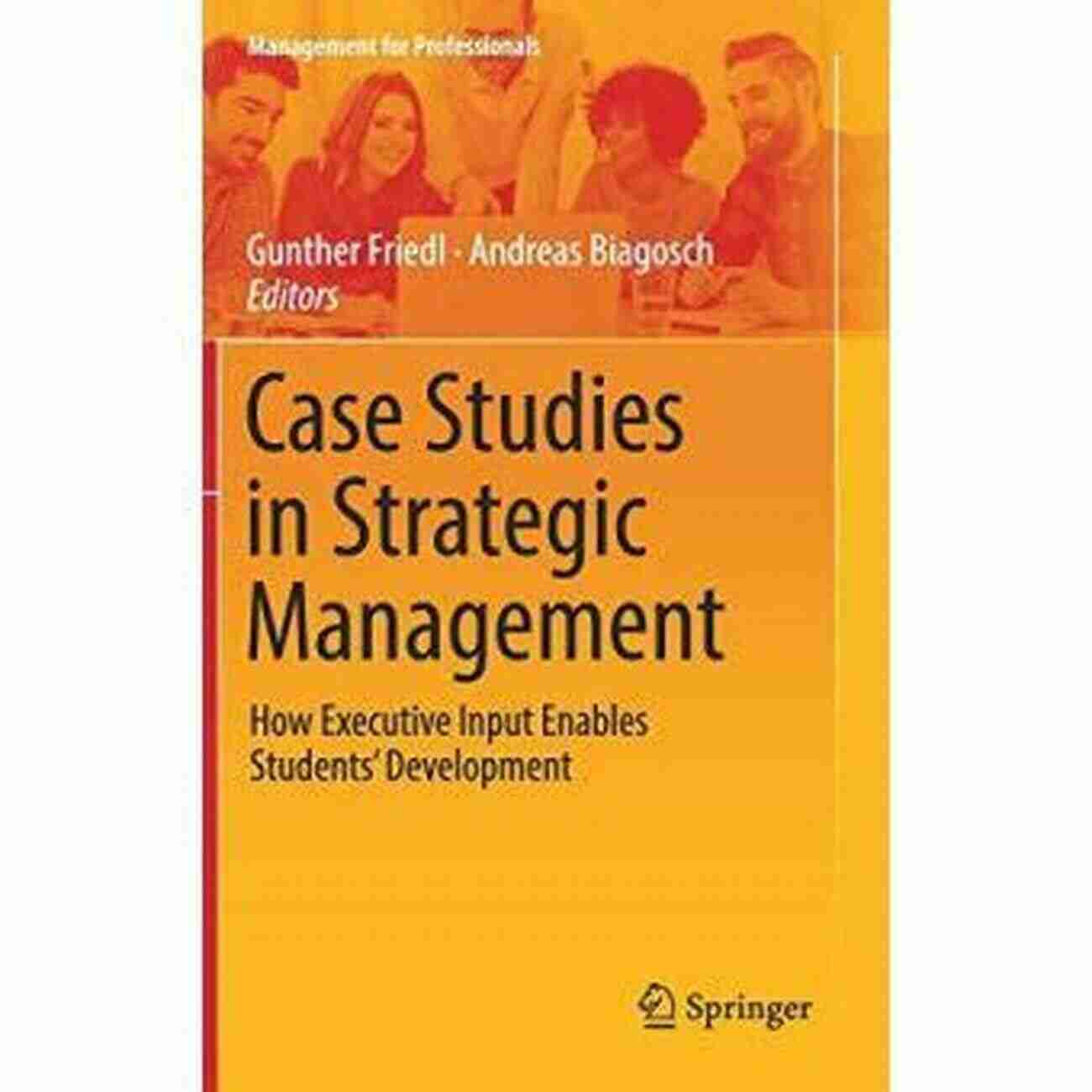 Executive Input In Student Development Management Unlocking Professional Skills For Success Case Studies In Strategic Management: How Executive Input Enables Students Development (Management For Professionals)