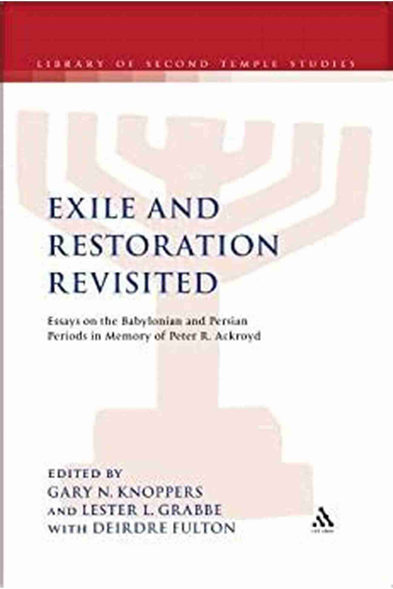 Exile And Restoration Revisited Reclaiming Hope And Rebuilding Future Exile And Restoration Revisited: Essays On The Babylonian And Persian Periods In Memory Of Peter R Ackroyd (The Library Of Second Temple Studies 73)