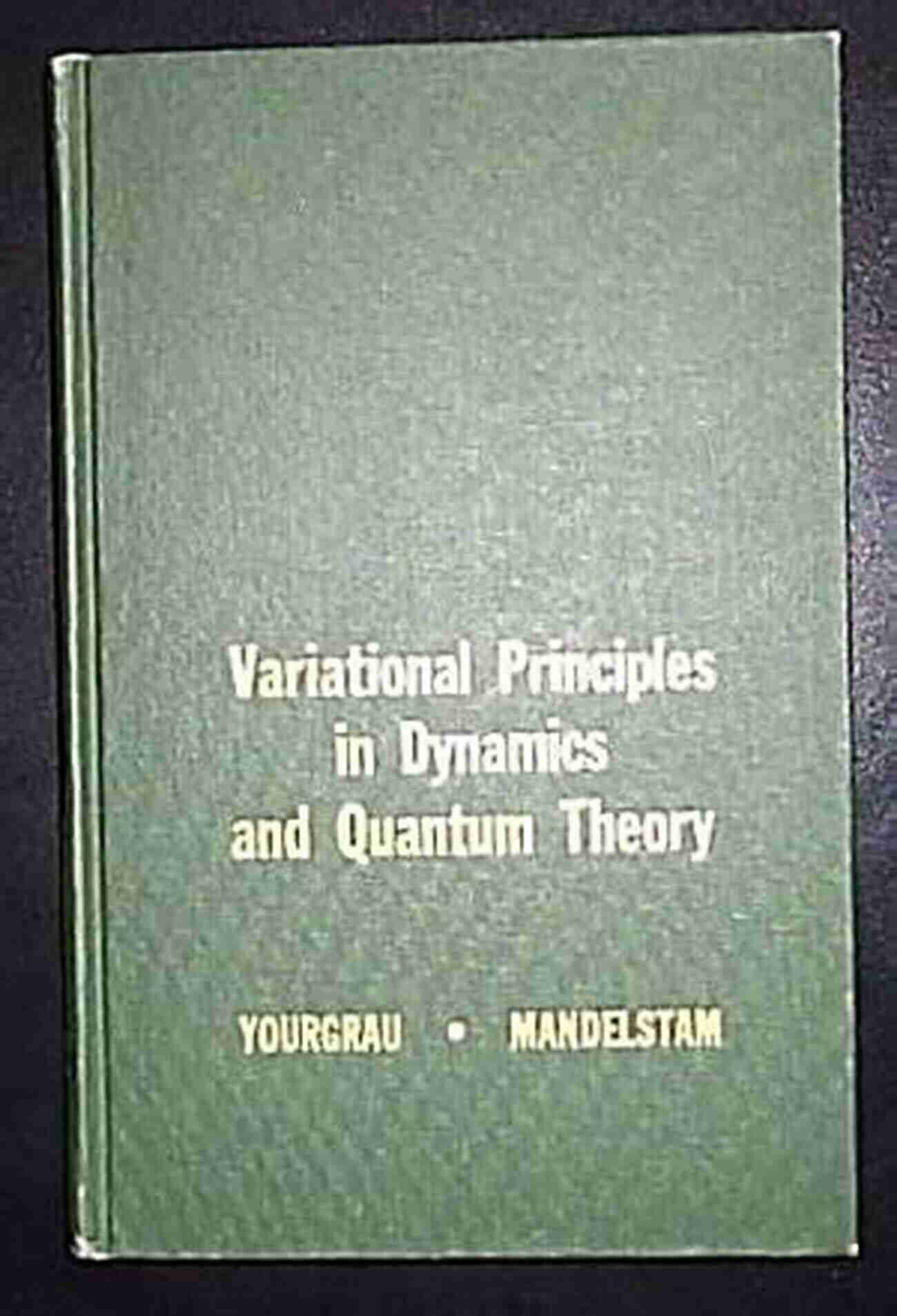 Exploring The Power Of Variational Principles In Dynamics And Quantum Theory Variational Principles In Dynamics And Quantum Theory (Dover On Physics)