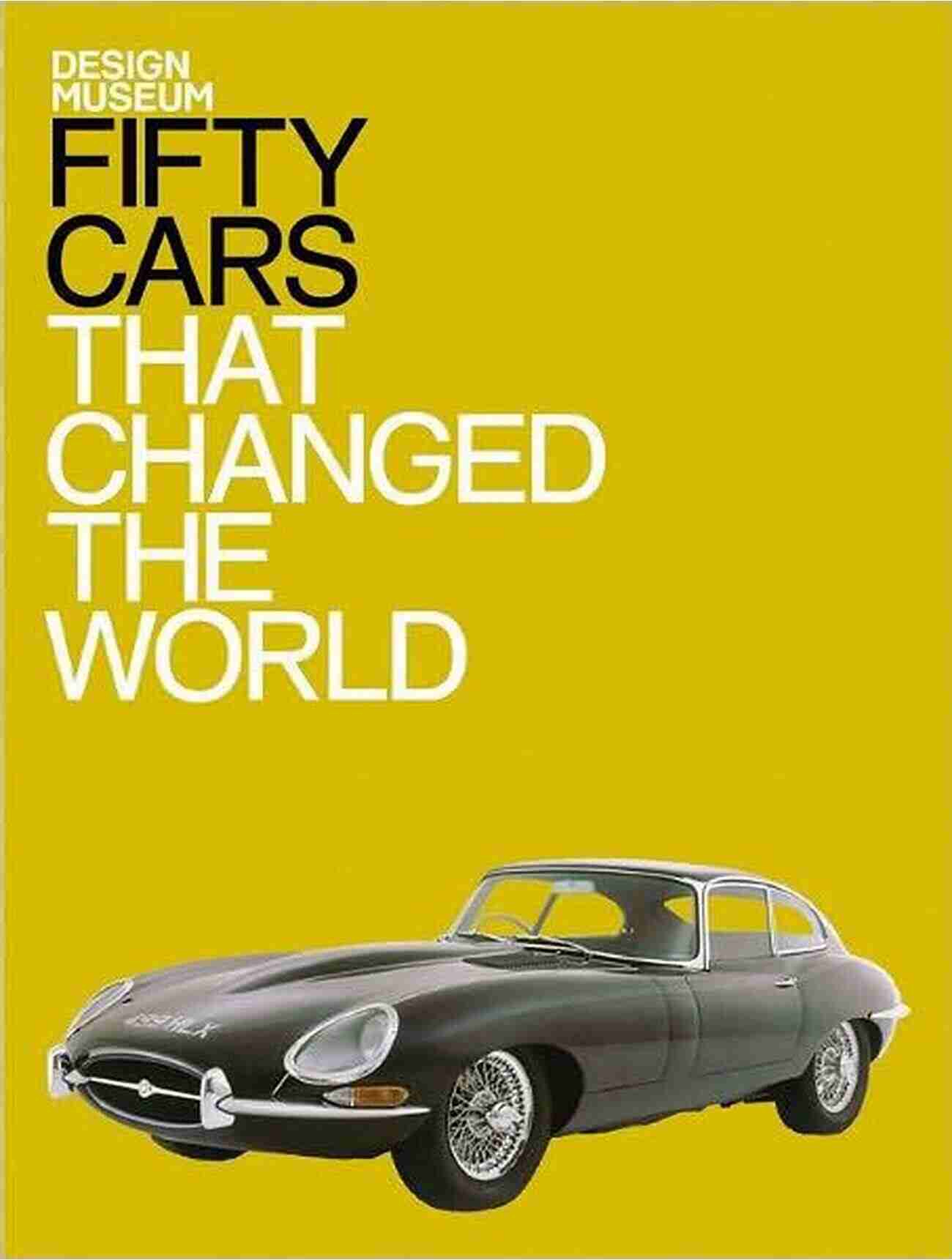 Fifty Cars That Changed The World Fifty Cars That Changed The World: Design Museum Fifty