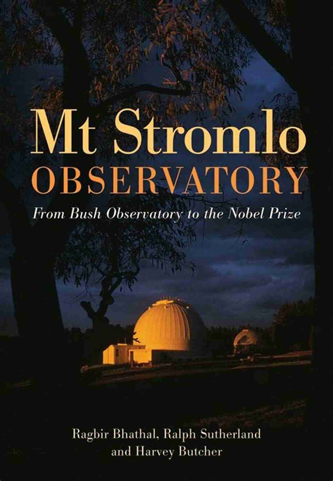 From Bush Observatory To The Nobel Prize Mt Stromlo Observatory: From Bush Observatory To The Nobel Prize