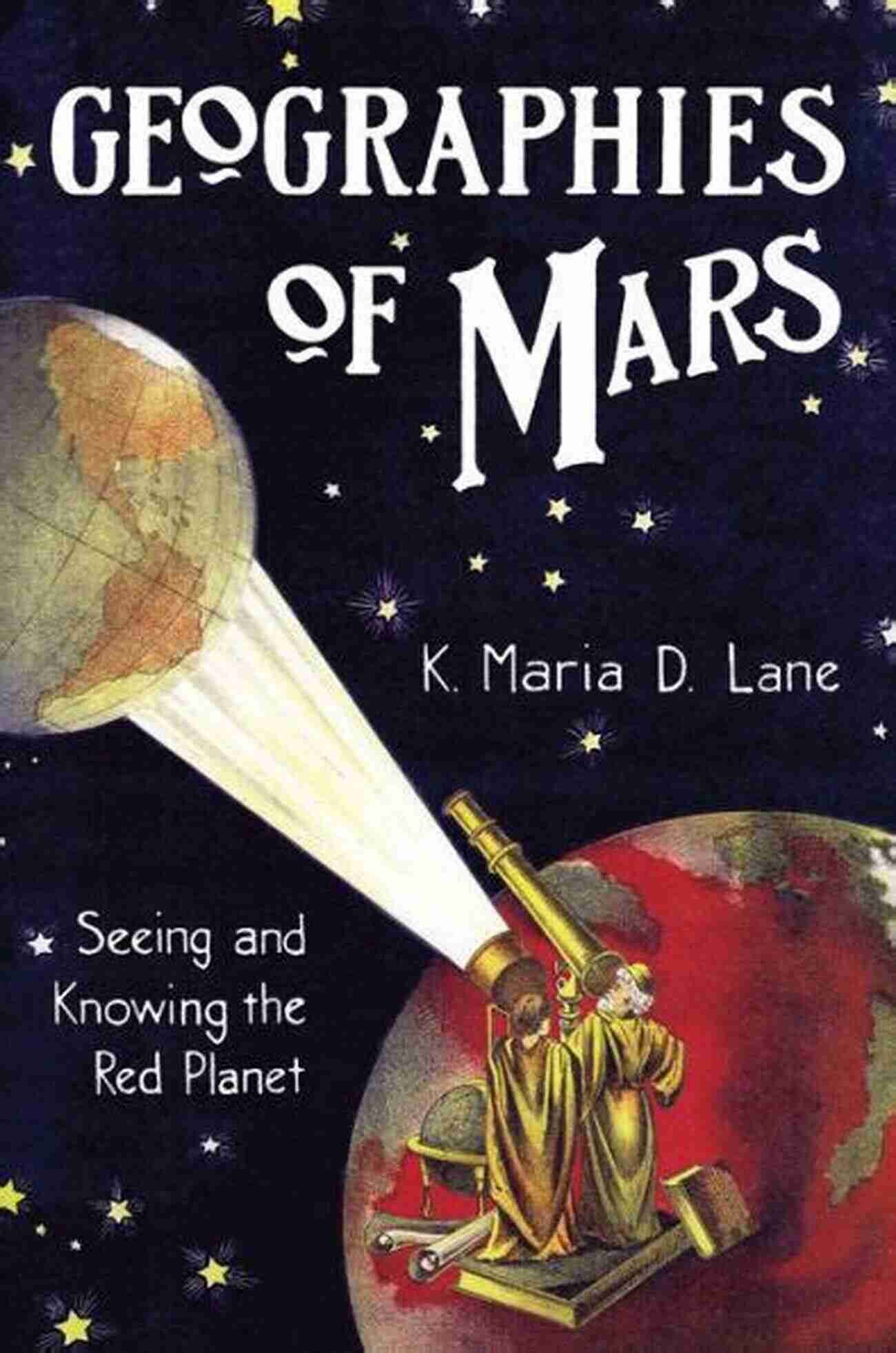 Future Mars Colony Geographies Of Mars: Seeing And Knowing The Red Planet