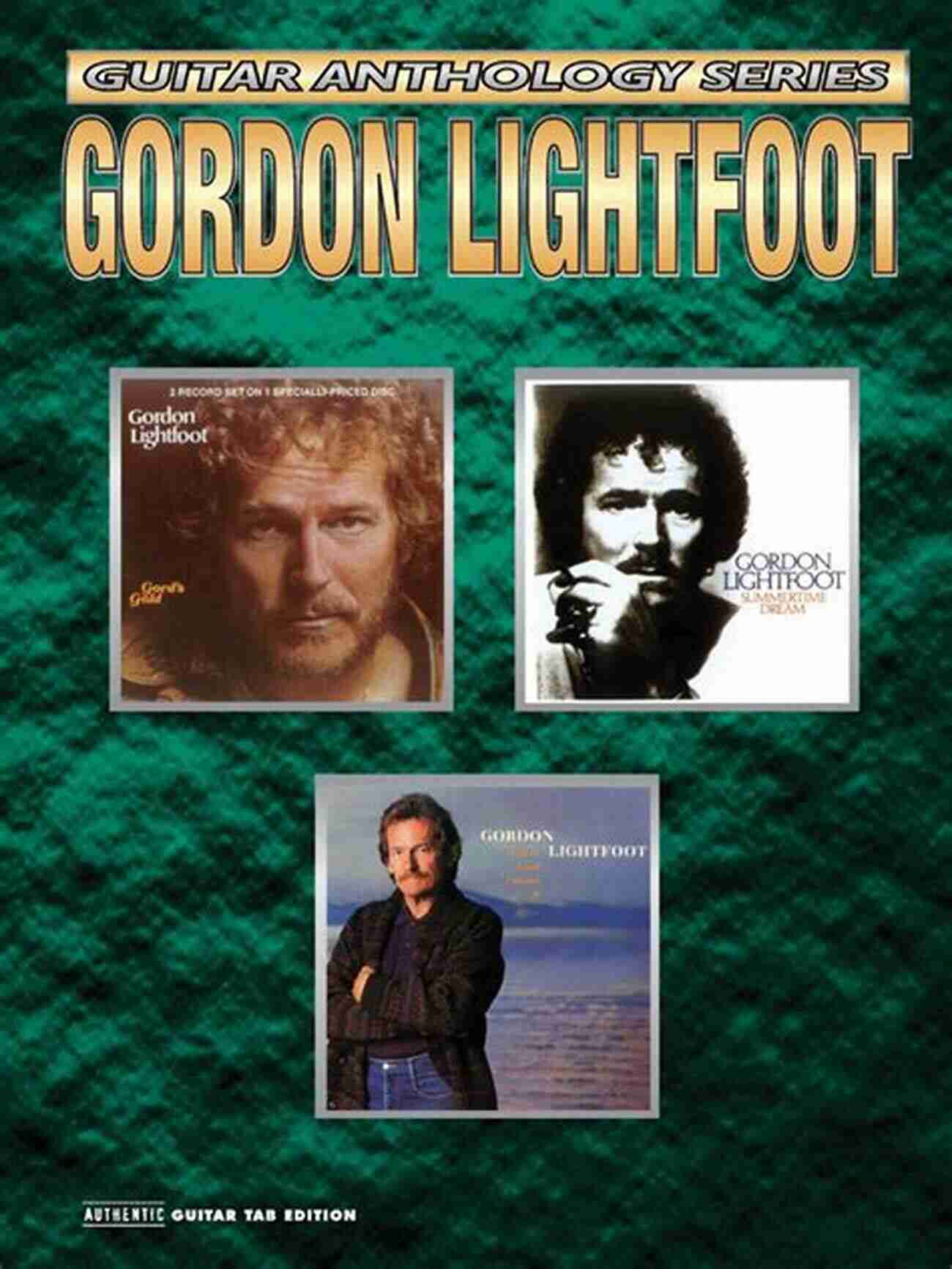 Gordon Lightfoot Guitar Anthology: The Legendary Sounds And Stories Gordon Lightfoot: Guitar Anthology