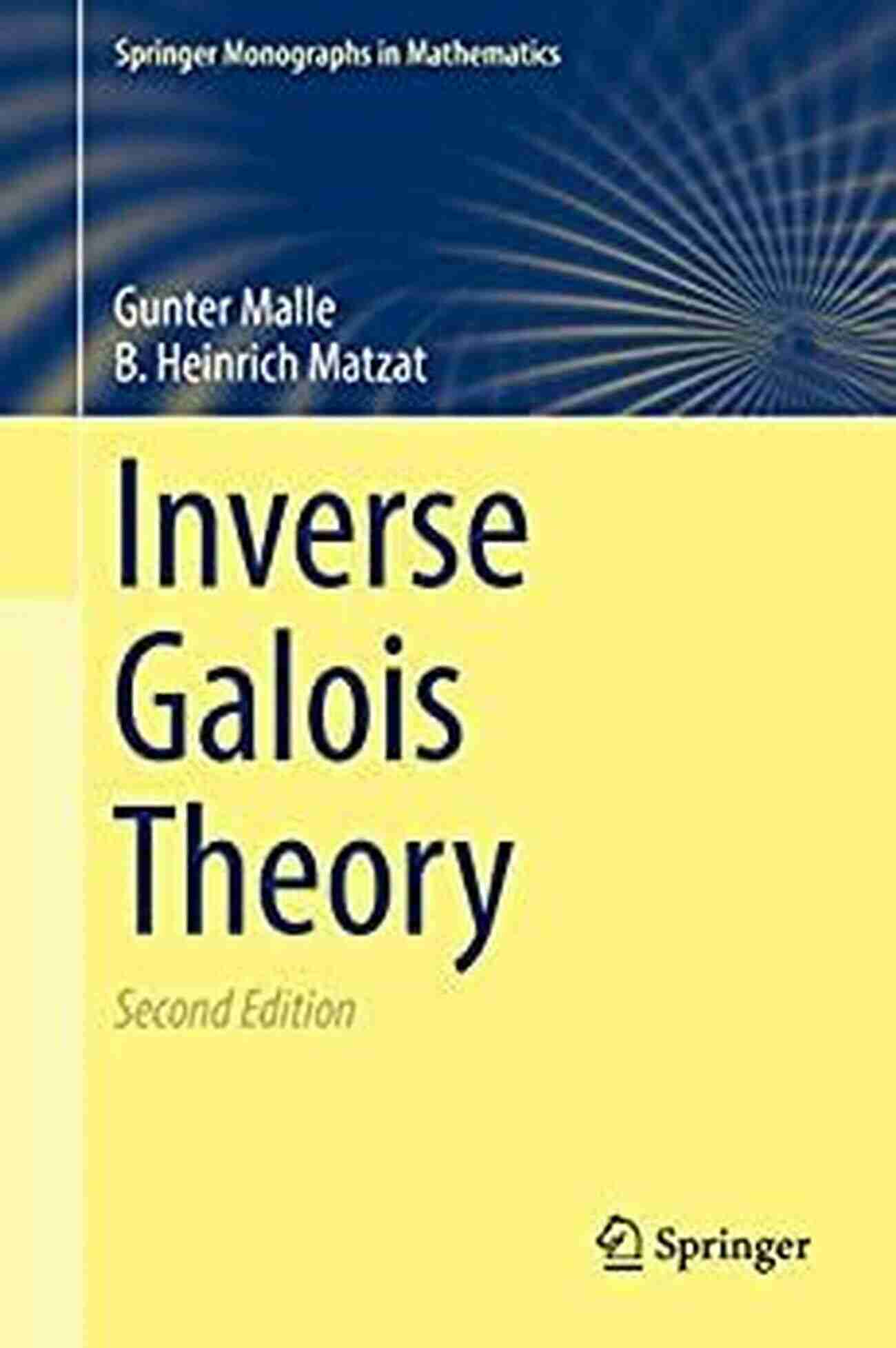 Inverse Galois Theory A Fascinating Journey Into The Depths Of Mathematics Inverse Galois Theory (Springer Monographs In Mathematics)