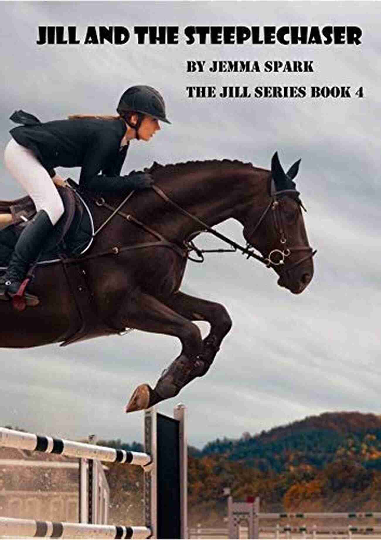 Jill And The Steeplechaser Illustration Of Jill Riding A Magnificent Horse In The Midst Of A Thrilling Steeplechase Race Jill And The Steeplechaser (The Jill 4)