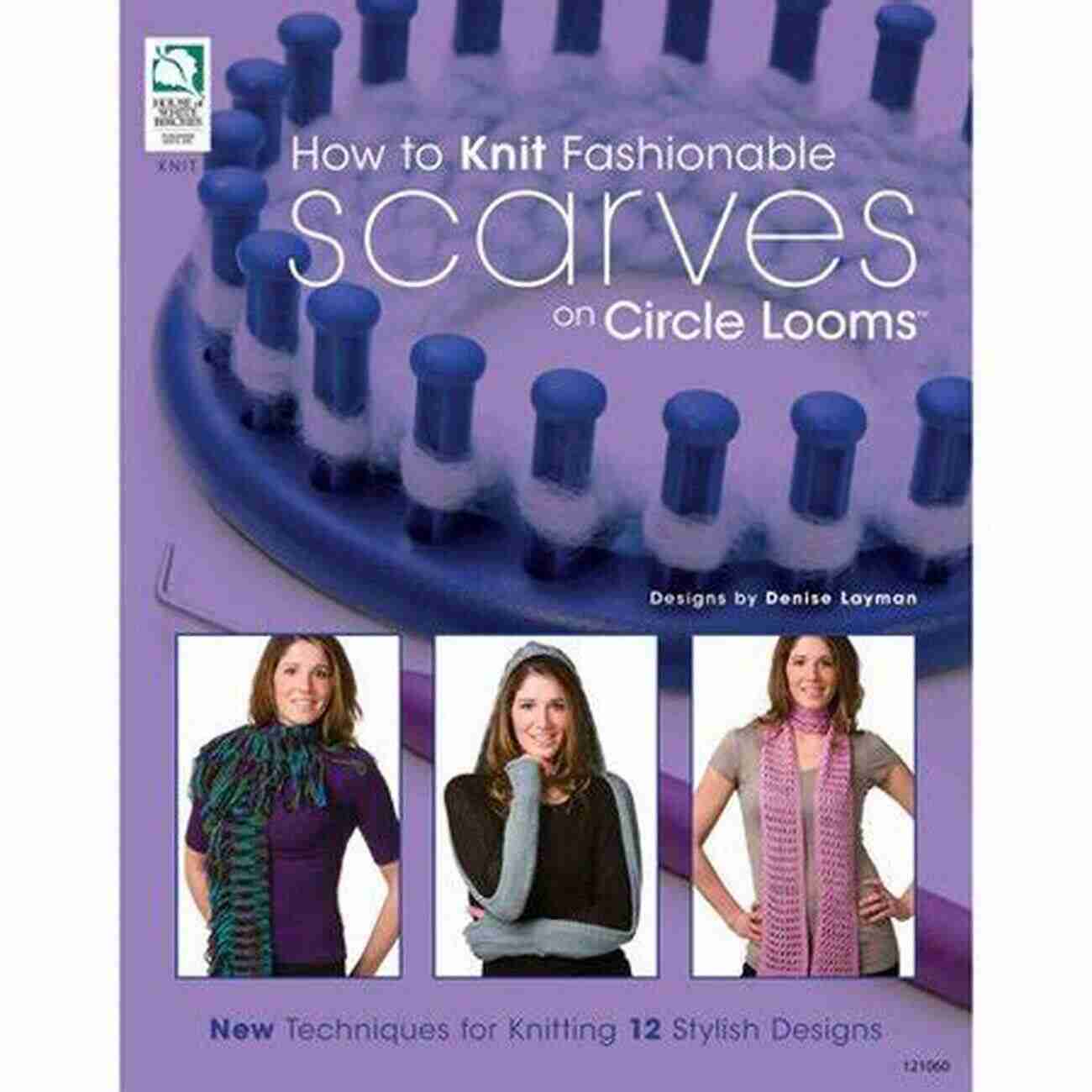 Lace Knitting Technique How To Knit Fashionable Scarves On Circle Looms: New Techniques For Knitting 12 Stylish Designs