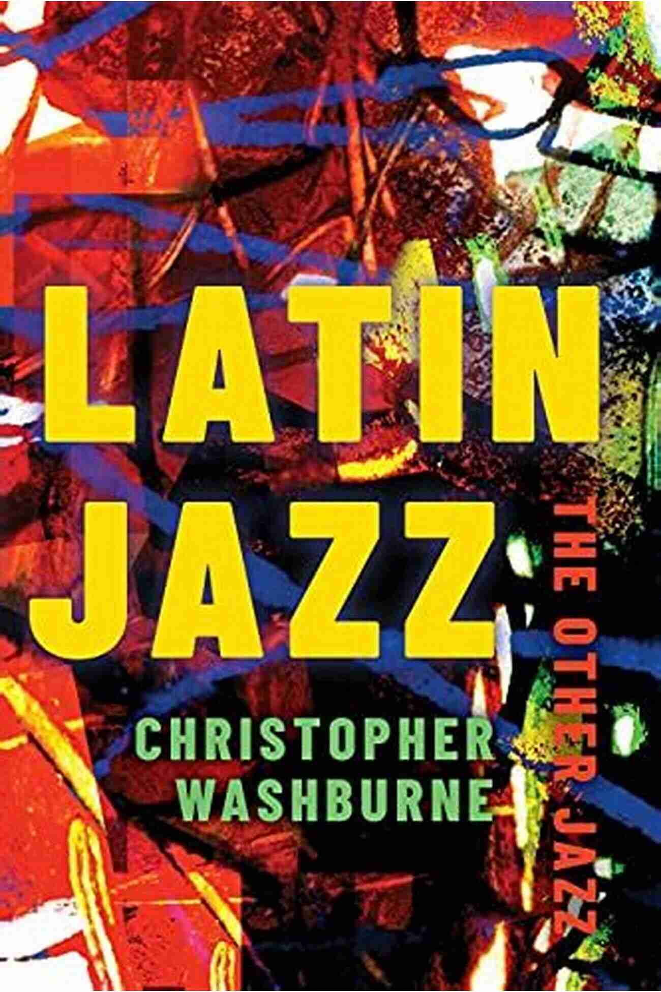 Latin Jazz Music In Latin America And Iberian Regions Latin Jazz: The Other Jazz (Currents In Latin American And Iberian Music)