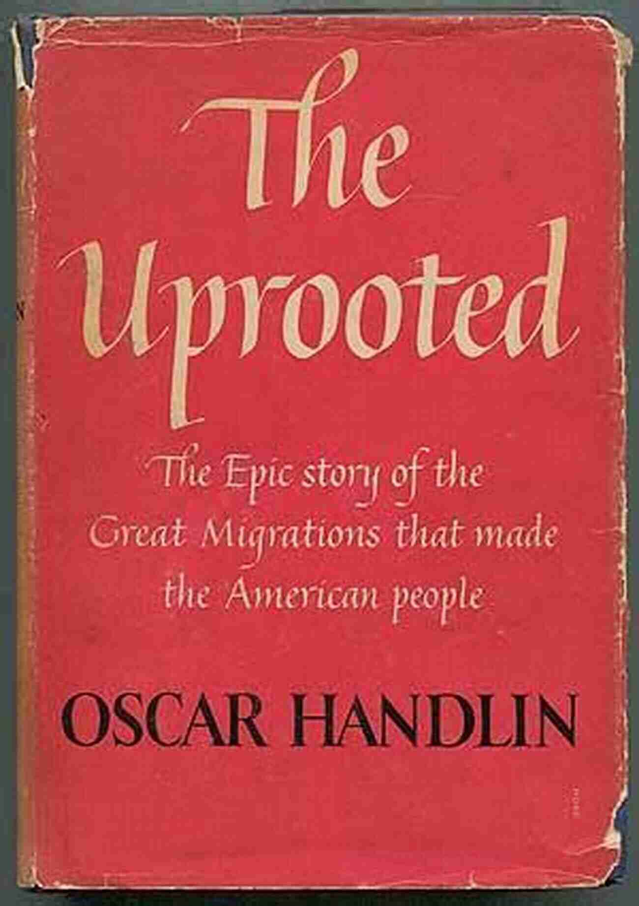 Long Journey Through Vast Landscapes: The Great Migrations That Formed The American People The Uprooted: The Epic Story Of The Great Migrations That Made The American People