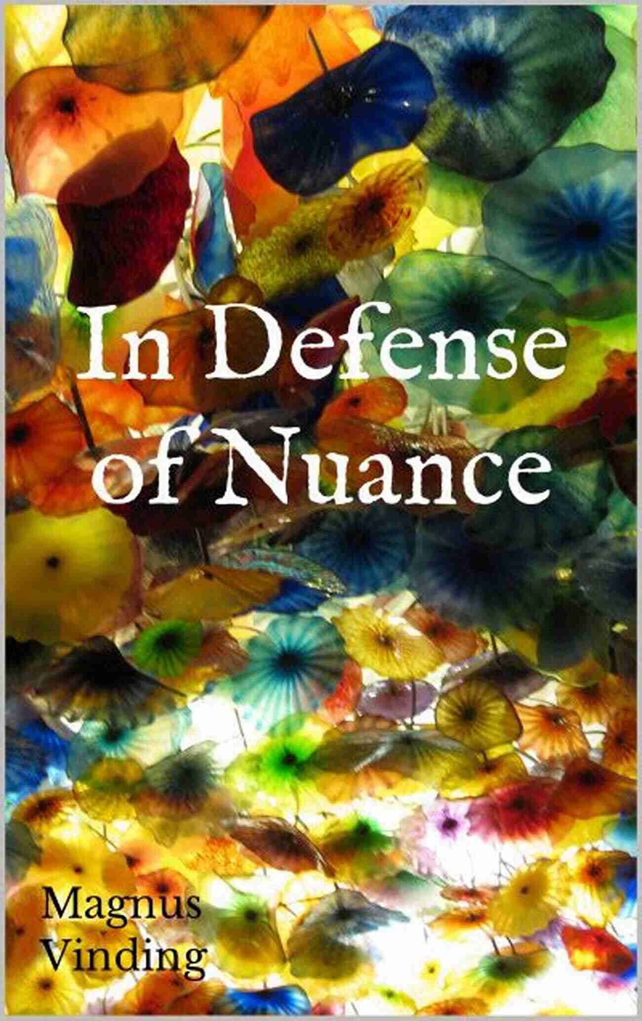 Magnus Vinding Fighting For Nuance In A Polarized World In Defense Of Nuance Magnus Vinding