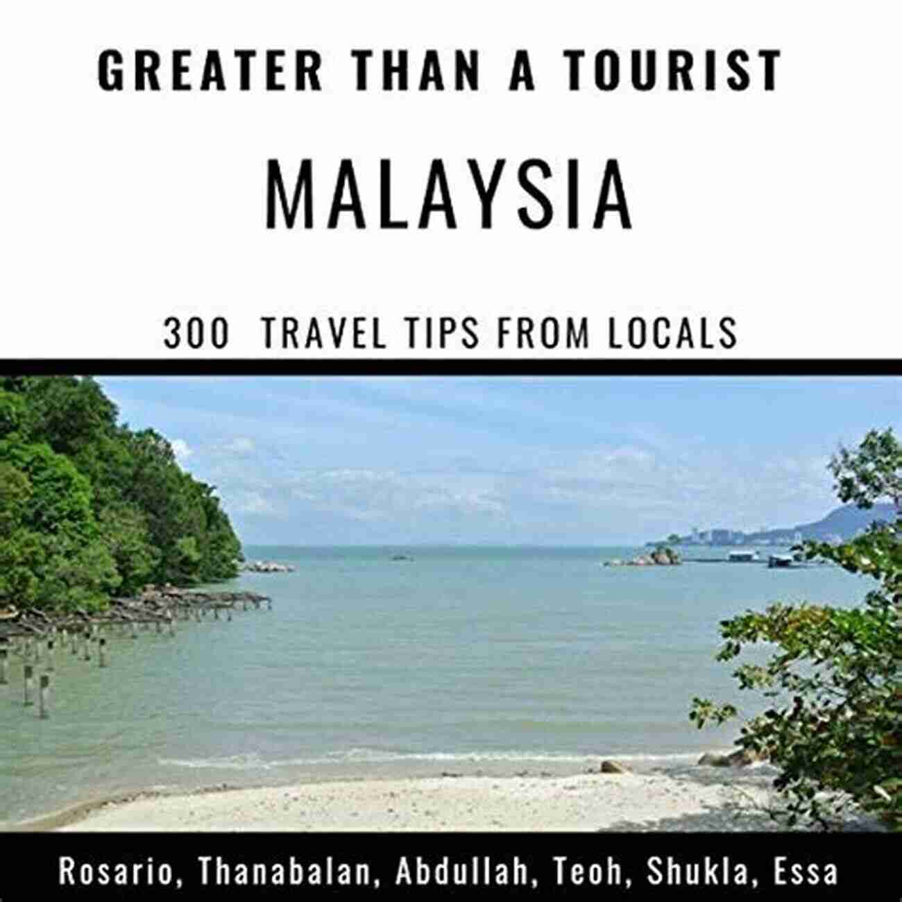 Malaysia Travel Destination GREATER THAN A TOURIST MALAYSIA: 300 Travel Tips From Locals (Greater Than A Tourist Asia)