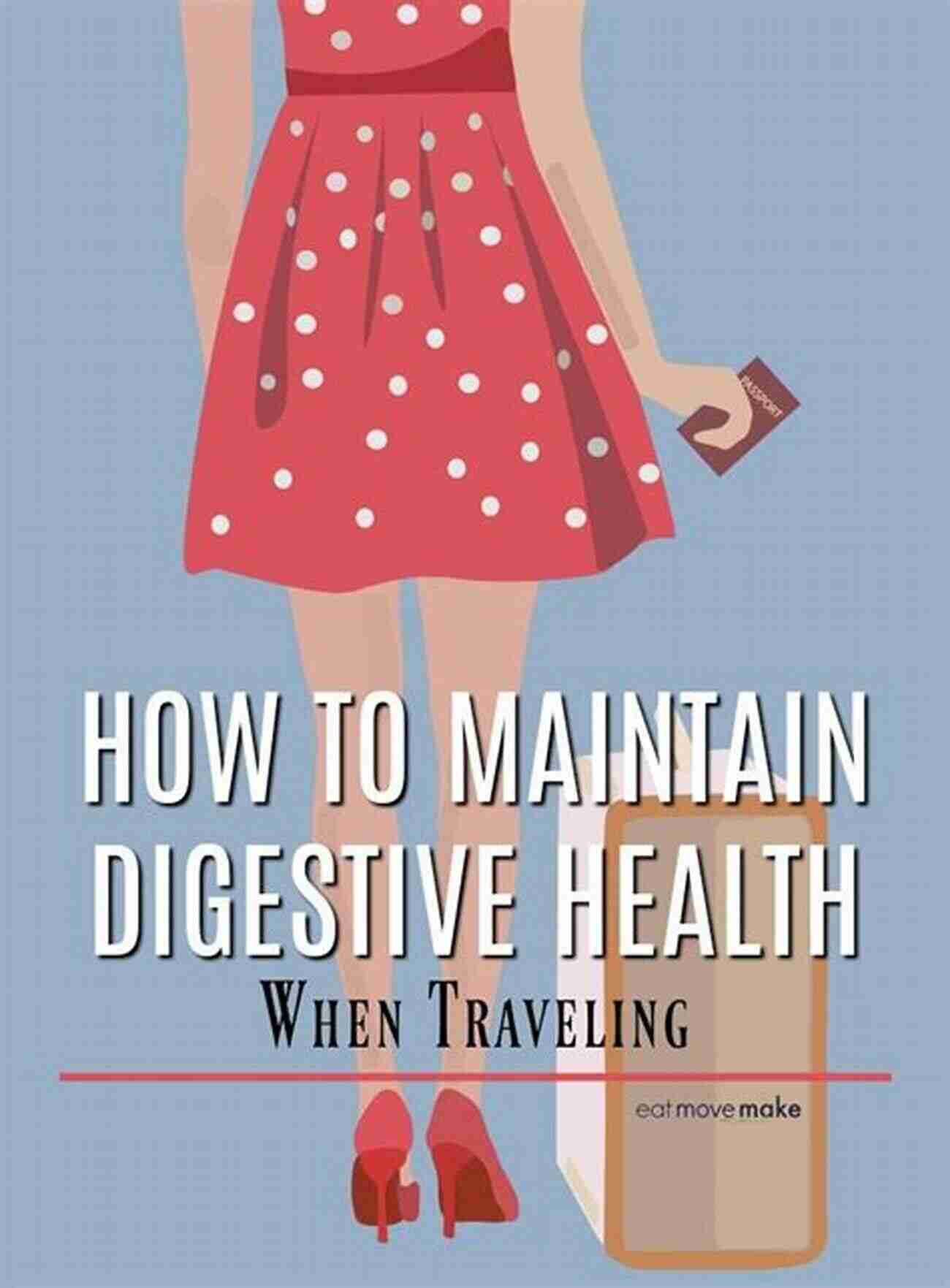 Manage Digestive Issues HEALTHY TRAVEL TIPS: Natural Remedies Unusual Tricks