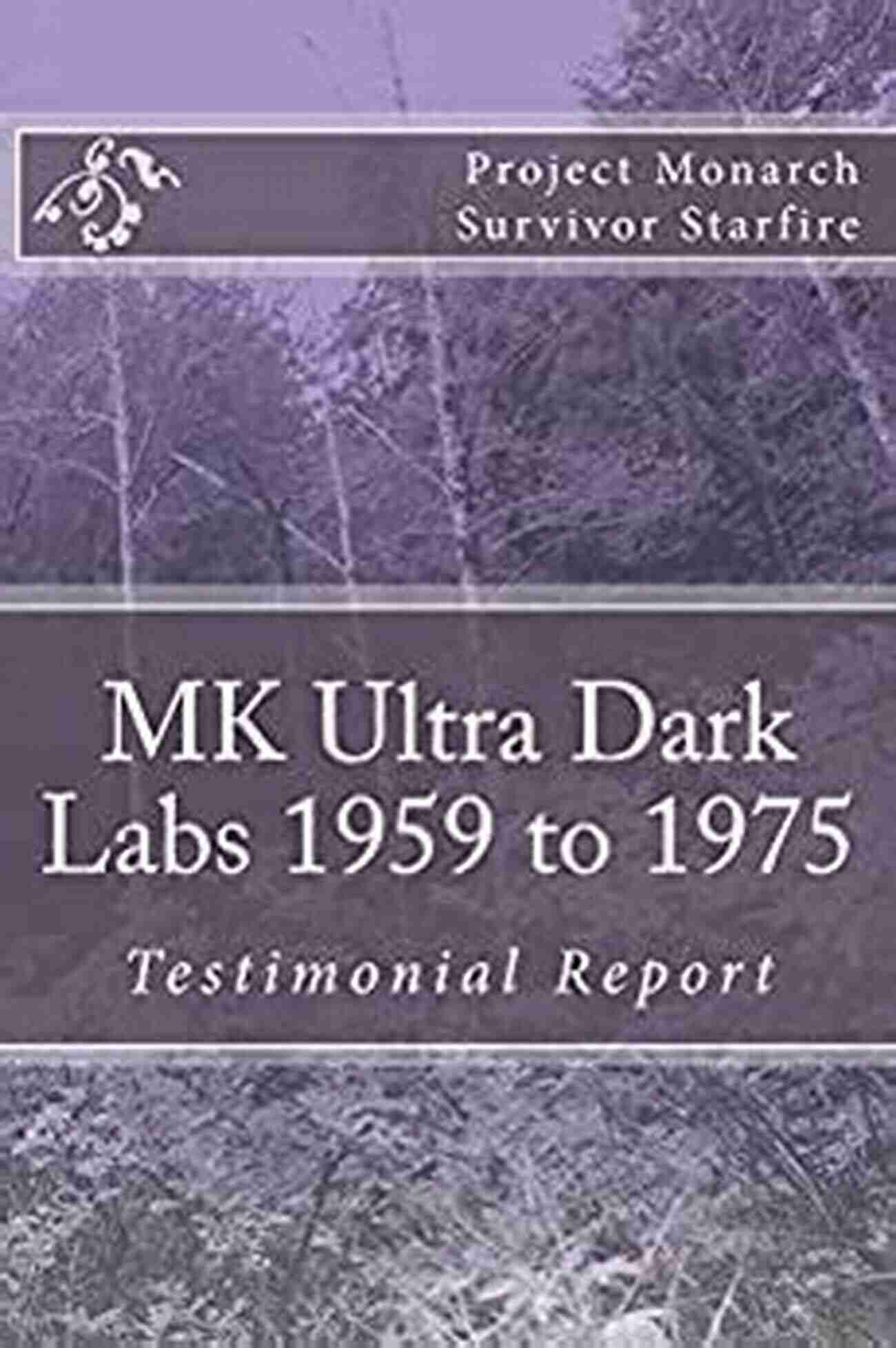 Mk Ultra Dark Labs 1959 1975 Testimonial Report MK Ultra Dark Labs: 1959 1975 Testimonial Report