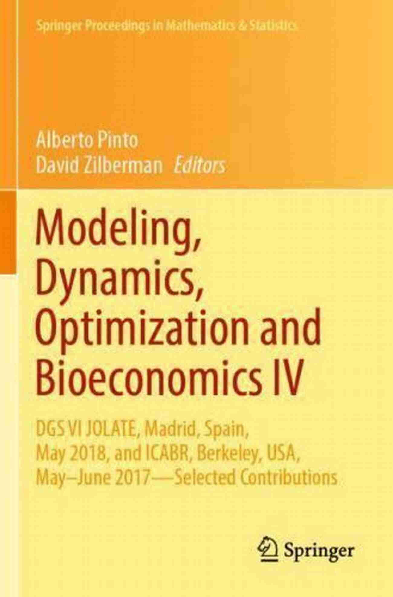 Modeling Dynamics Optimization And Bioeconomics IV Modeling Dynamics Optimization And Bioeconomics IV: DGS VI JOLATE Madrid Spain May 2018 And ICABR Berkeley USA May June 2017 Selected Contributions In Mathematics Statistics 365)