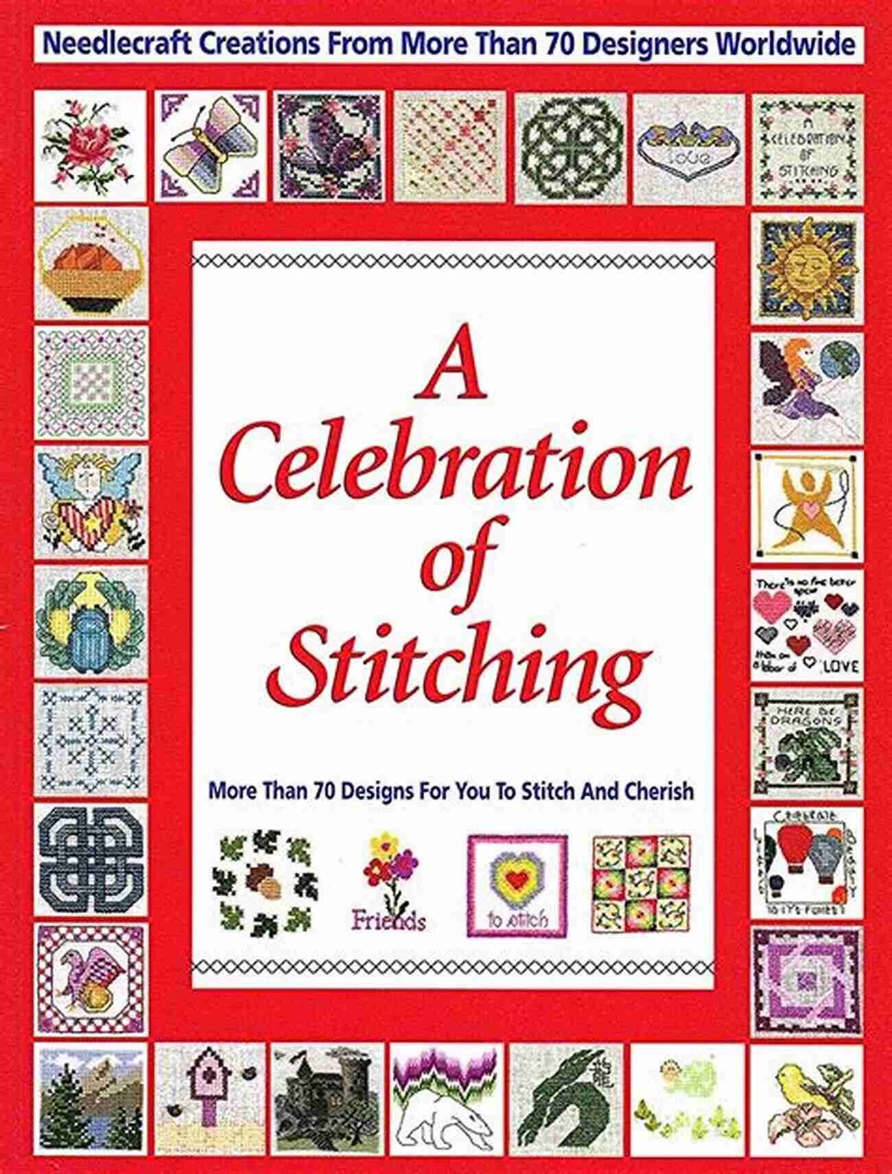 Needlecraft Community Celebrations Of Stitching: A Special Collection Of Needlecraft Creations From More Than 70 Designers Worldwide