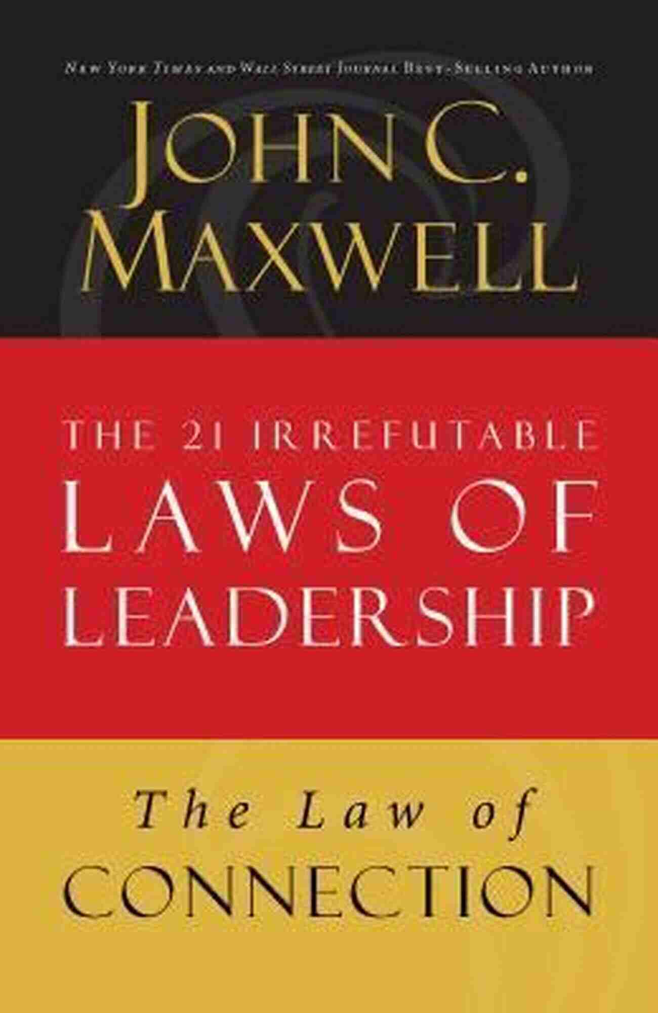 Powerful Leadership Law Of Connection: Lesson 10 From The 21 Irrefutable Laws Of Leadership