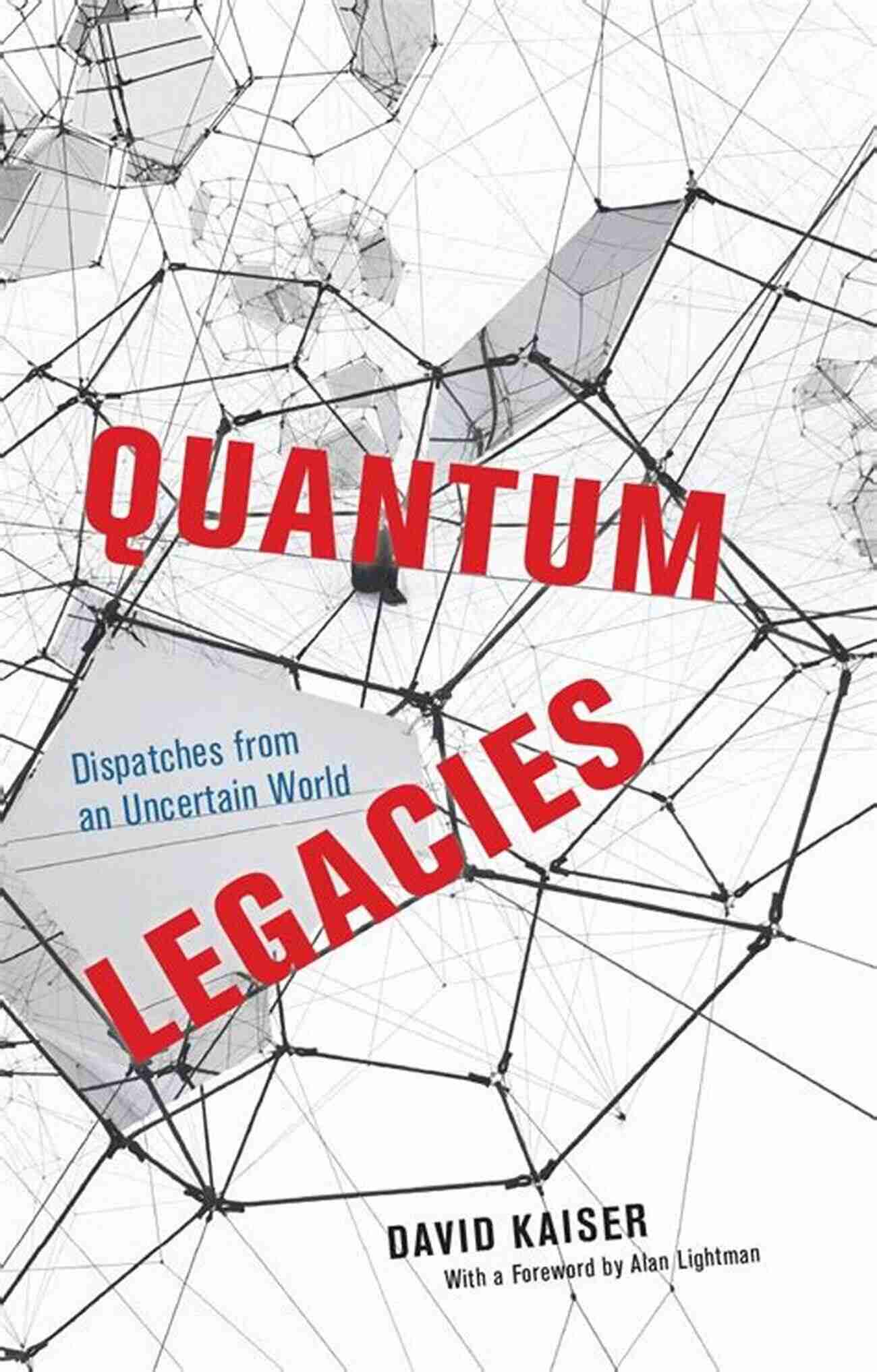 Quantum Experiment Quantum Legacies: Dispatches From An Uncertain World