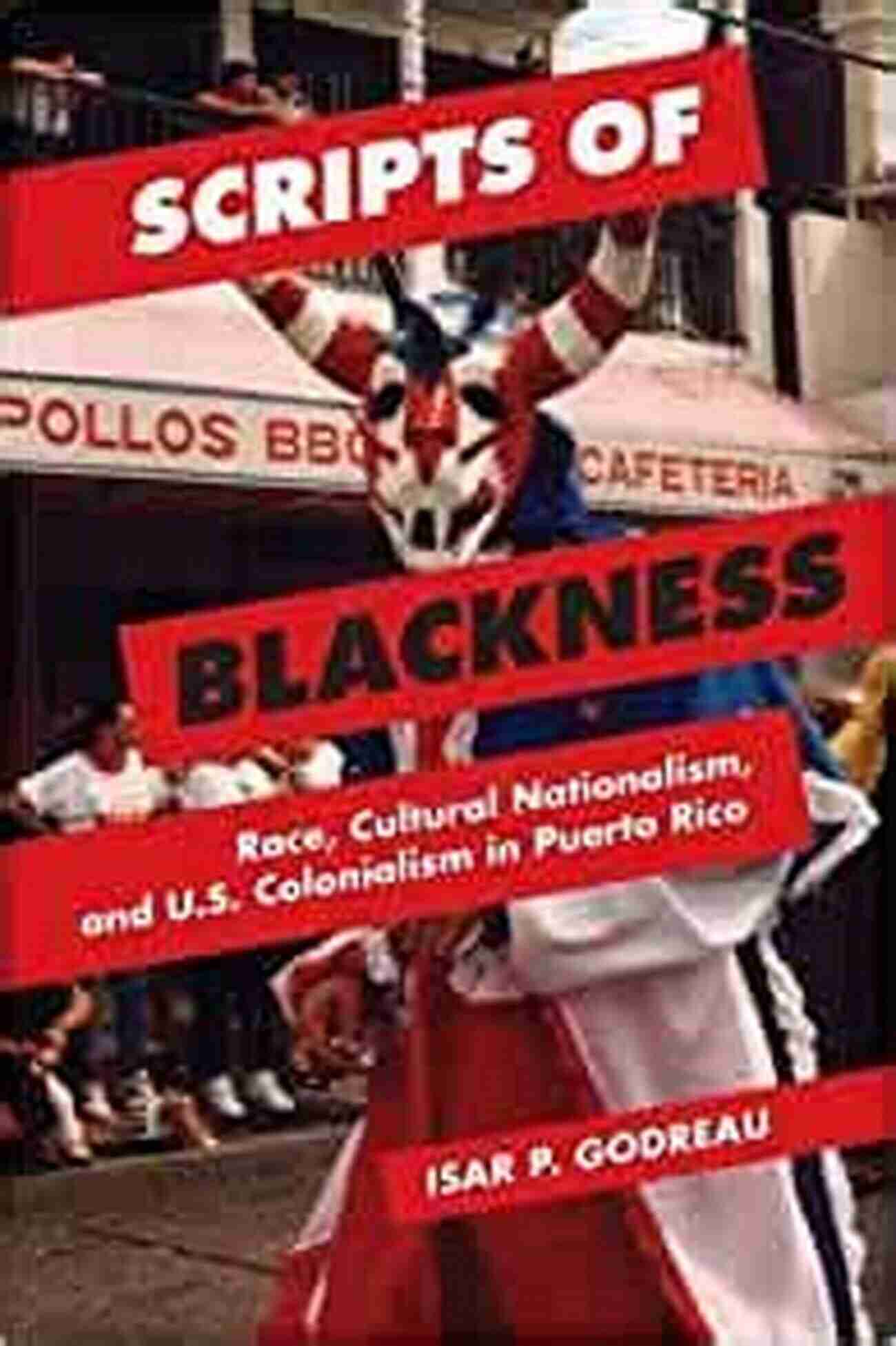 Race, Cultural Nationalism, And Colonialism In Puerto Rico Scripts Of Blackness: Race Cultural Nationalism And U S Colonialism In Puerto Rico (Global Studies Of The United States)