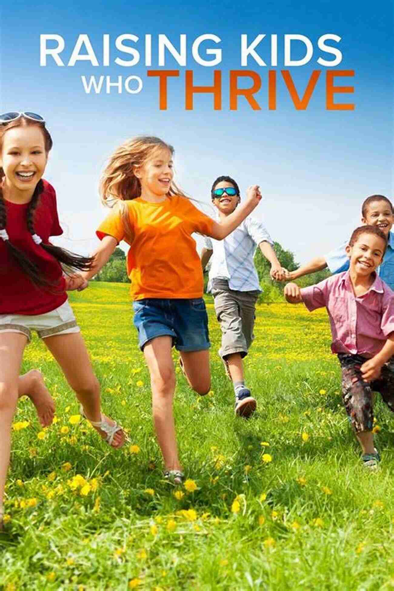 Raising Kids Who Thrive What Great Parents Do: 75 Simple Strategies For Raising Kids Who Thrive