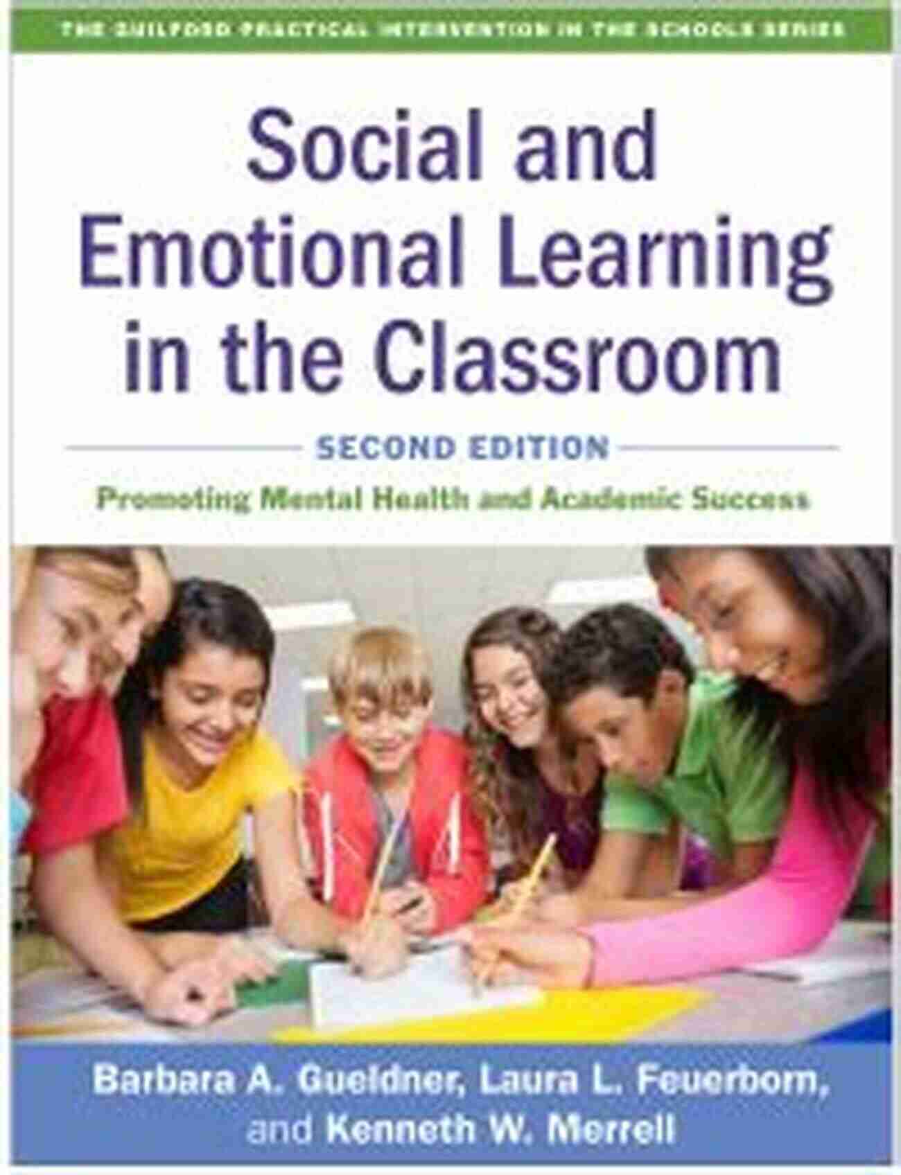 Social And Emotional Learning In The Classroom Second Edition Social And Emotional Learning In The Classroom Second Edition: Promoting Mental Health And Academic Success (The Guilford Practical Intervention In The Schools Series)