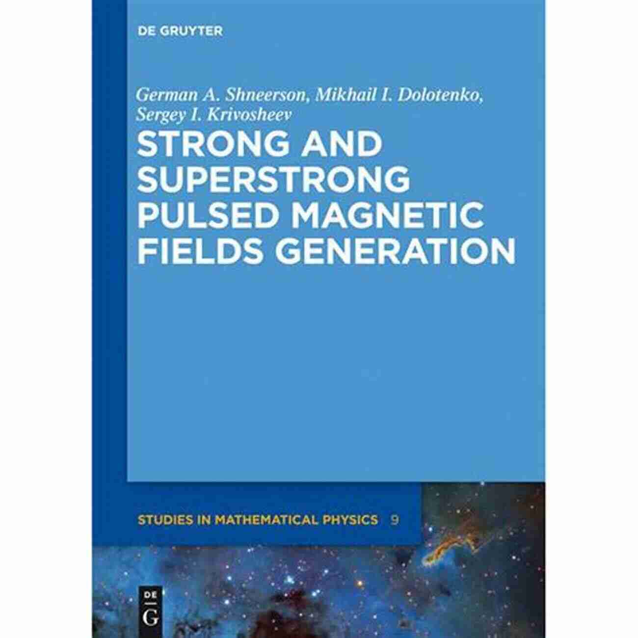 Strong And Superstrong Pulsed Magnetic Fields Generation De Gruyter Studies In Strong And Superstrong Pulsed Magnetic Fields Generation (De Gruyter Studies In Mathematical Physics 9)