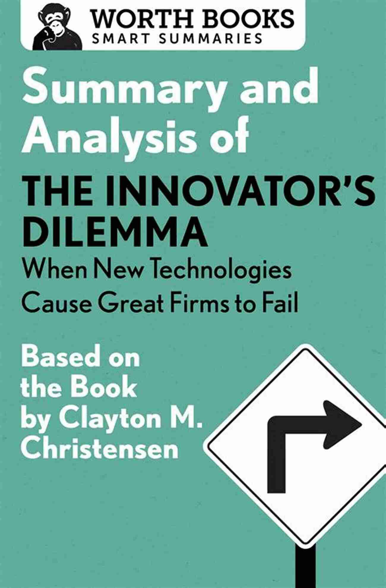 Summary And Analysis Of The Innovator Dilemma Summary And Analysis Of The Innovator S Dilemma: When New Technologies Cause Great Firms To Fail: Based On The By Clayton Christensen (Smart Summaries)