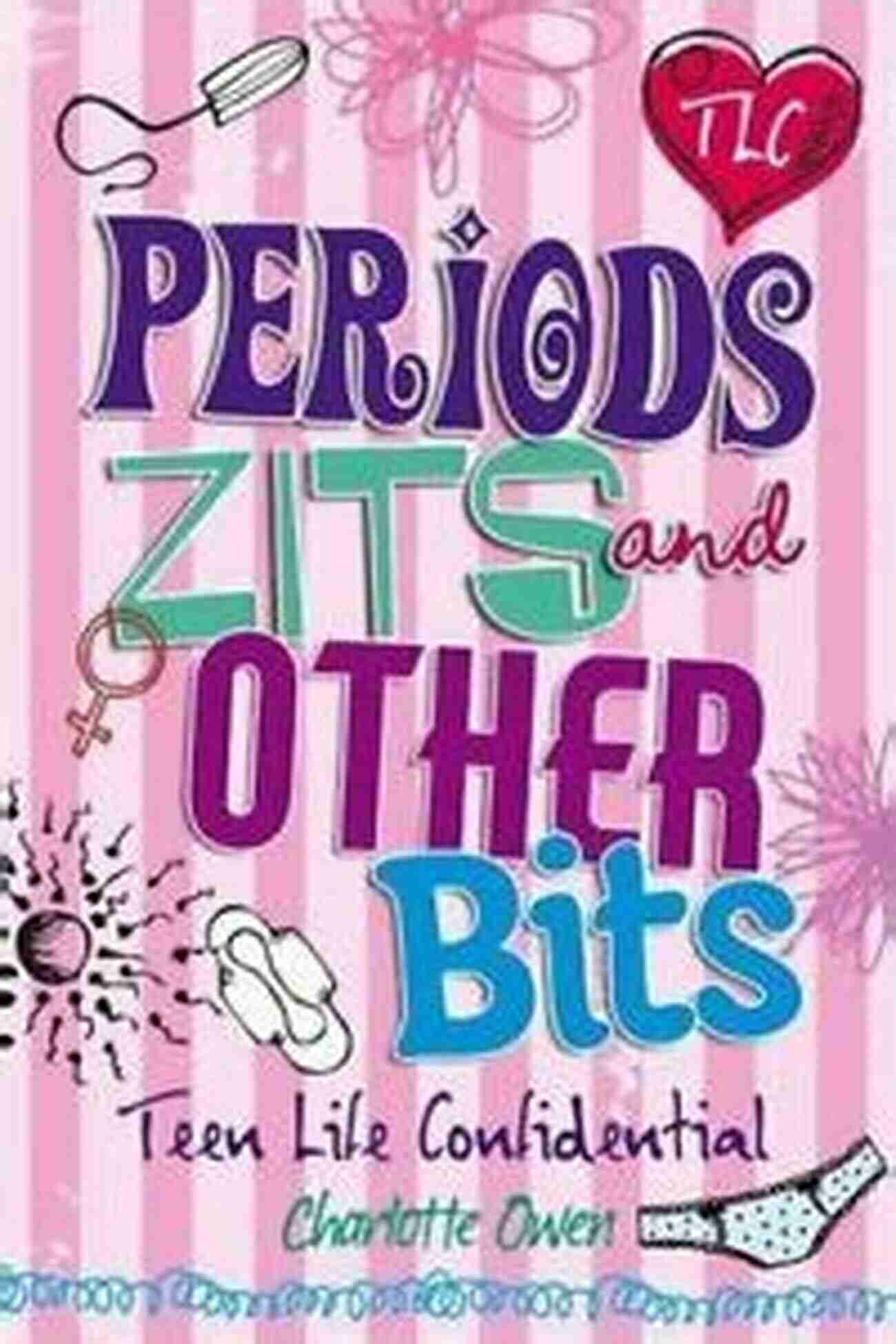 Teenage Girl Experiencing Periods, Zits, And Other Bits Periods Zits And Other Bits (Teen Life Confidential 6)