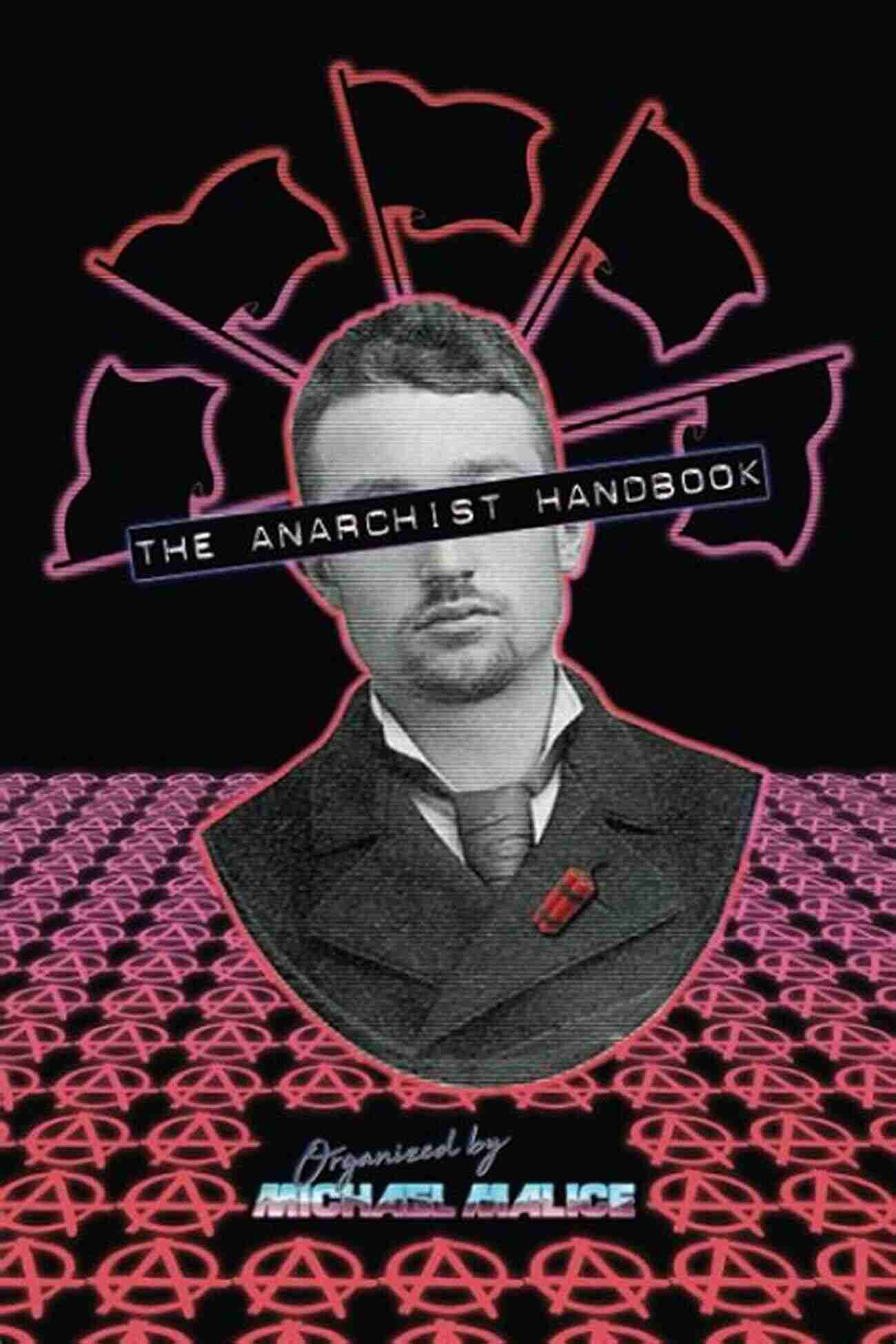 The Anarchist Handbook By Michael Malice A Rebel's Guide To Challenging The Status Quo The Anarchist Handbook Michael Malice