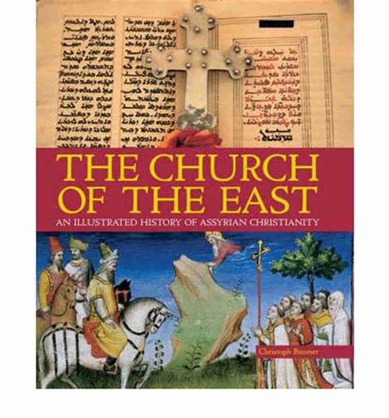 The Church Of The East The Church Of The East: An Illustrated History Of Assyrian Christianity