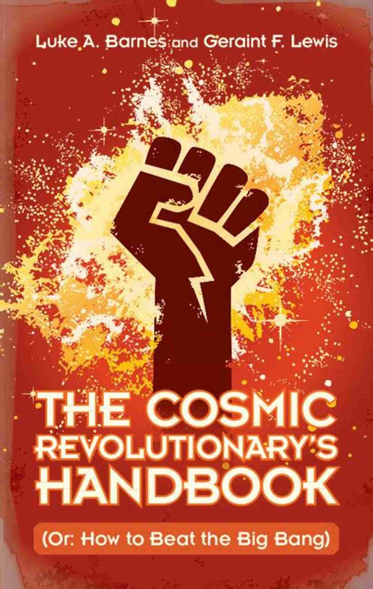 The Cosmic Revolutionary Handbook Cover Image The Cosmic Revolutionary S Handbook: (Or: How To Beat The Big Bang)