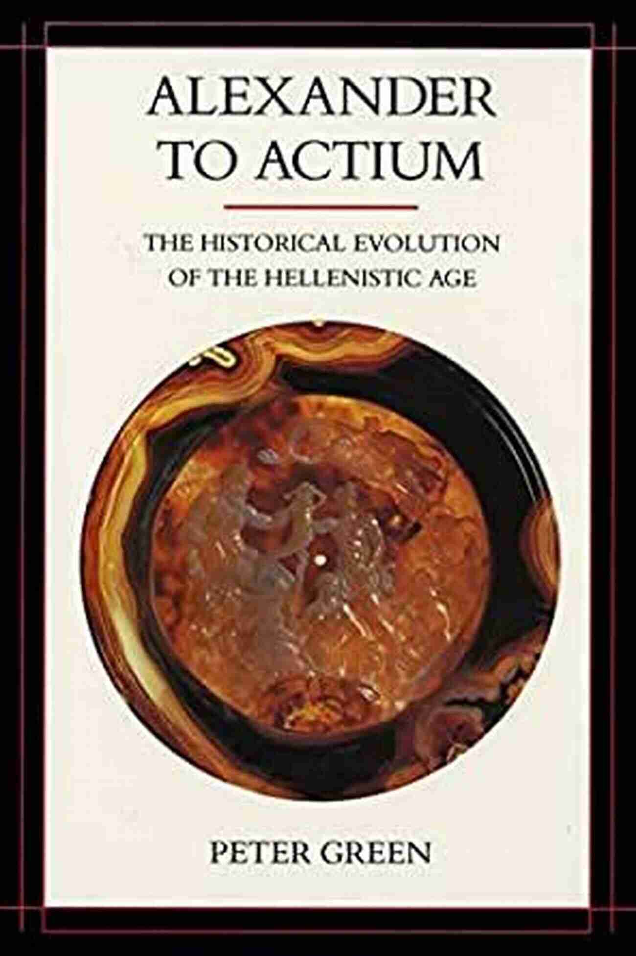 The Historical Evolution Of The Hellenistic Age Hellenistic Culture And Society Alexander To Actium: The Historical Evolution Of The Hellenistic Age (Hellenistic Culture And Society 1)