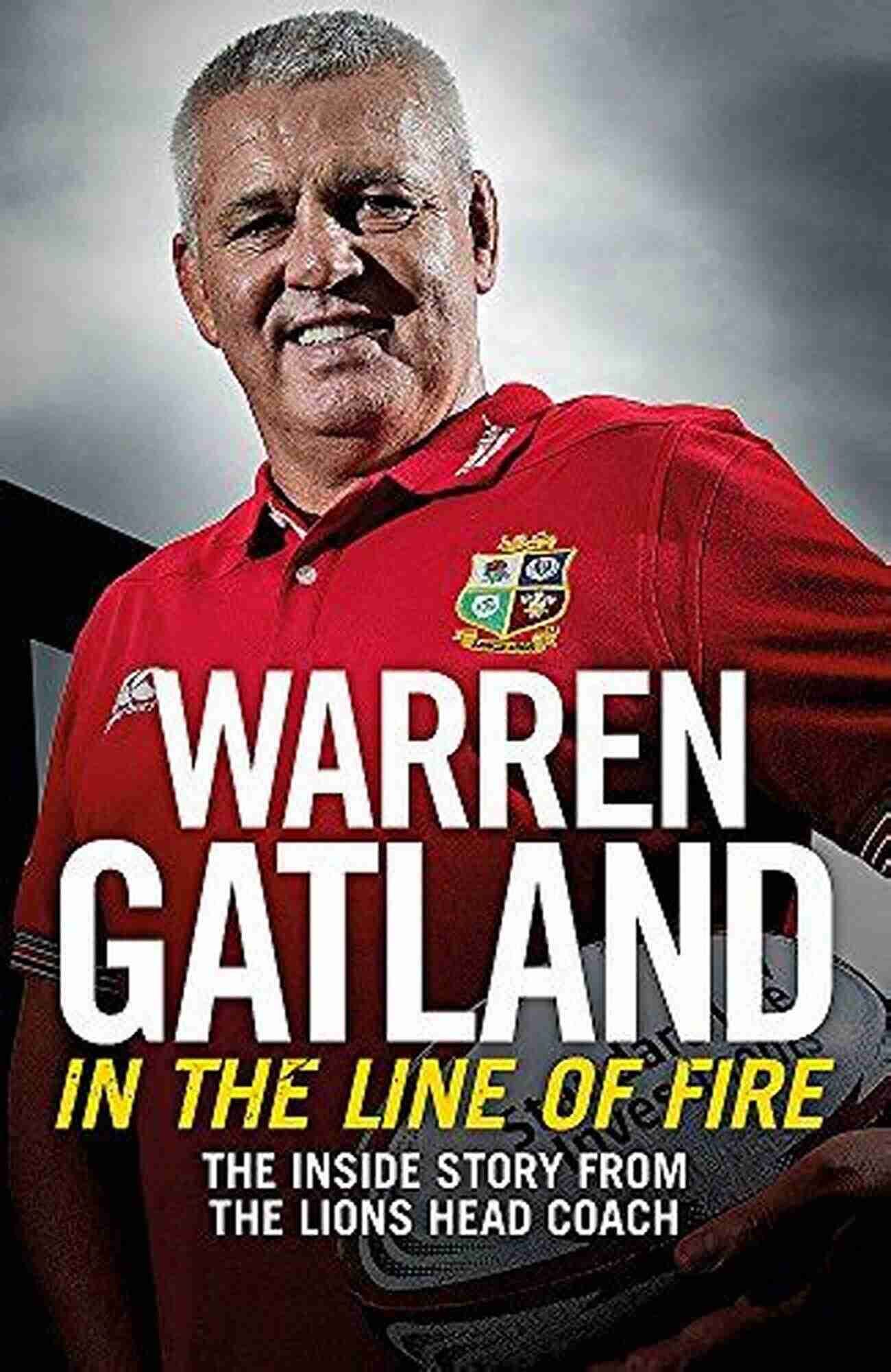 The Inside Story From The Lions Head Coach In The Line Of Fire: The Inside Story From The Lions Head Coach